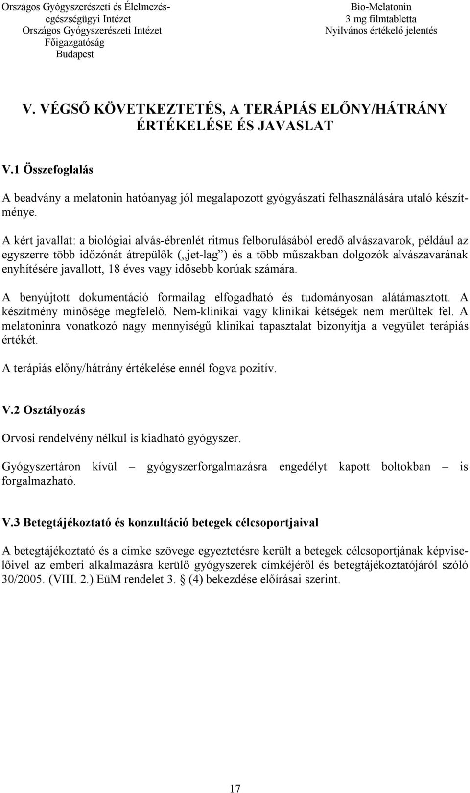 javallott, 18 éves vagy idősebb korúak számára. A benyújtott dokumentáció formailag elfogadható és tudományosan alátámasztott. A készítmény minősége megfelelő.