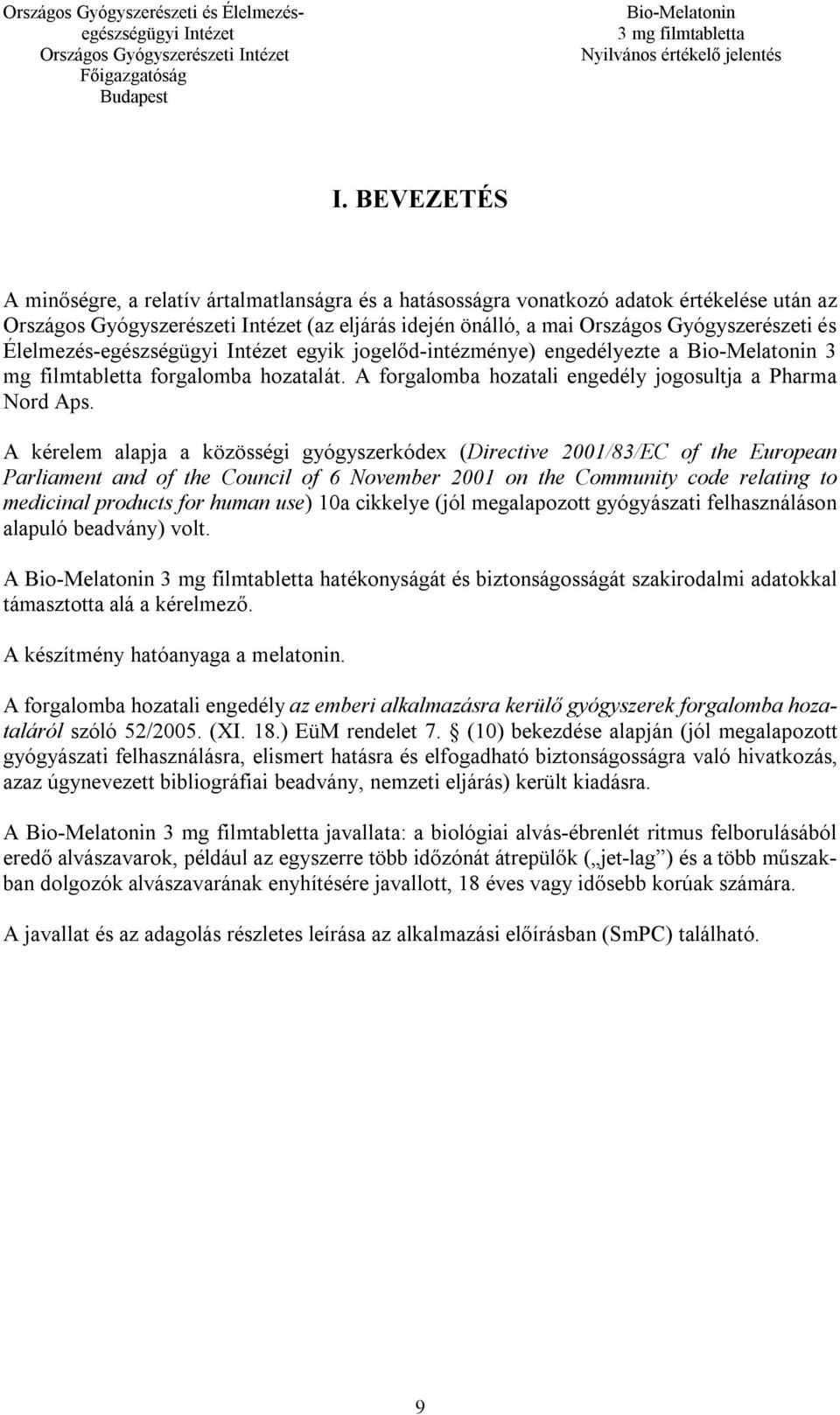 A kérelem alapja a közösségi gyógyszerkódex (Directive 2001/83/EC of the European Parliament and of the Council of 6 November 2001 on the Community code relating to medicinal products for human use)