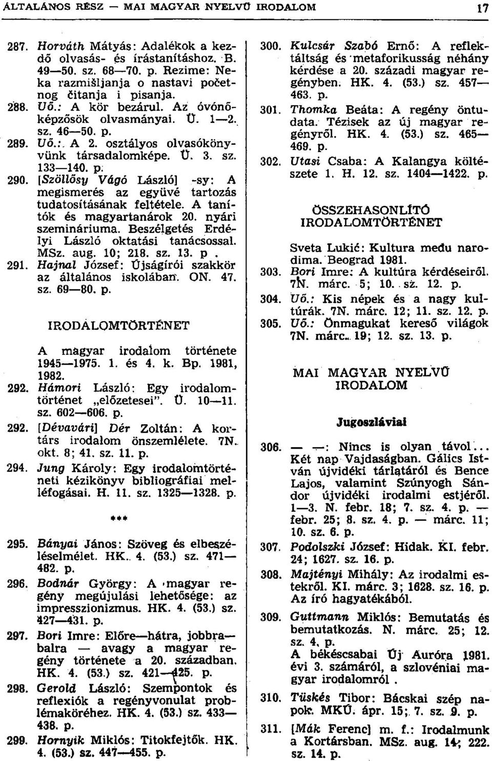 [Szöllösy Vágó László] -sy: A megismerés az együvé tartozás tudatosításának feltétele. A tanítók és magyartanárok 20. nyári szemináriuma. Beszélgetés Erdélyi László oktatási tanácsossal. MSz. aug.