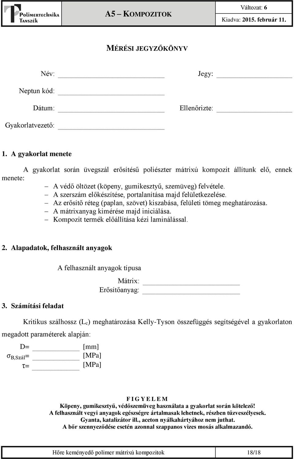 A szerszám előkészítése, portalanítása majd felületkezelése. Az erősítő réteg (paplan, szövet) kiszabása, felületi tömeg meghatározása. A mátrixanyag kimérése majd iniciálása.