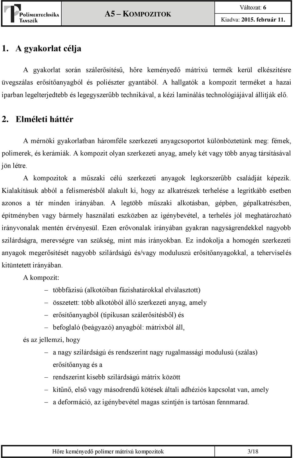 Elméleti háttér A mérnöki gyakorlatban háromféle szerkezeti anyagcsoportot különböztetünk meg: fémek, polimerek, és kerámiák.