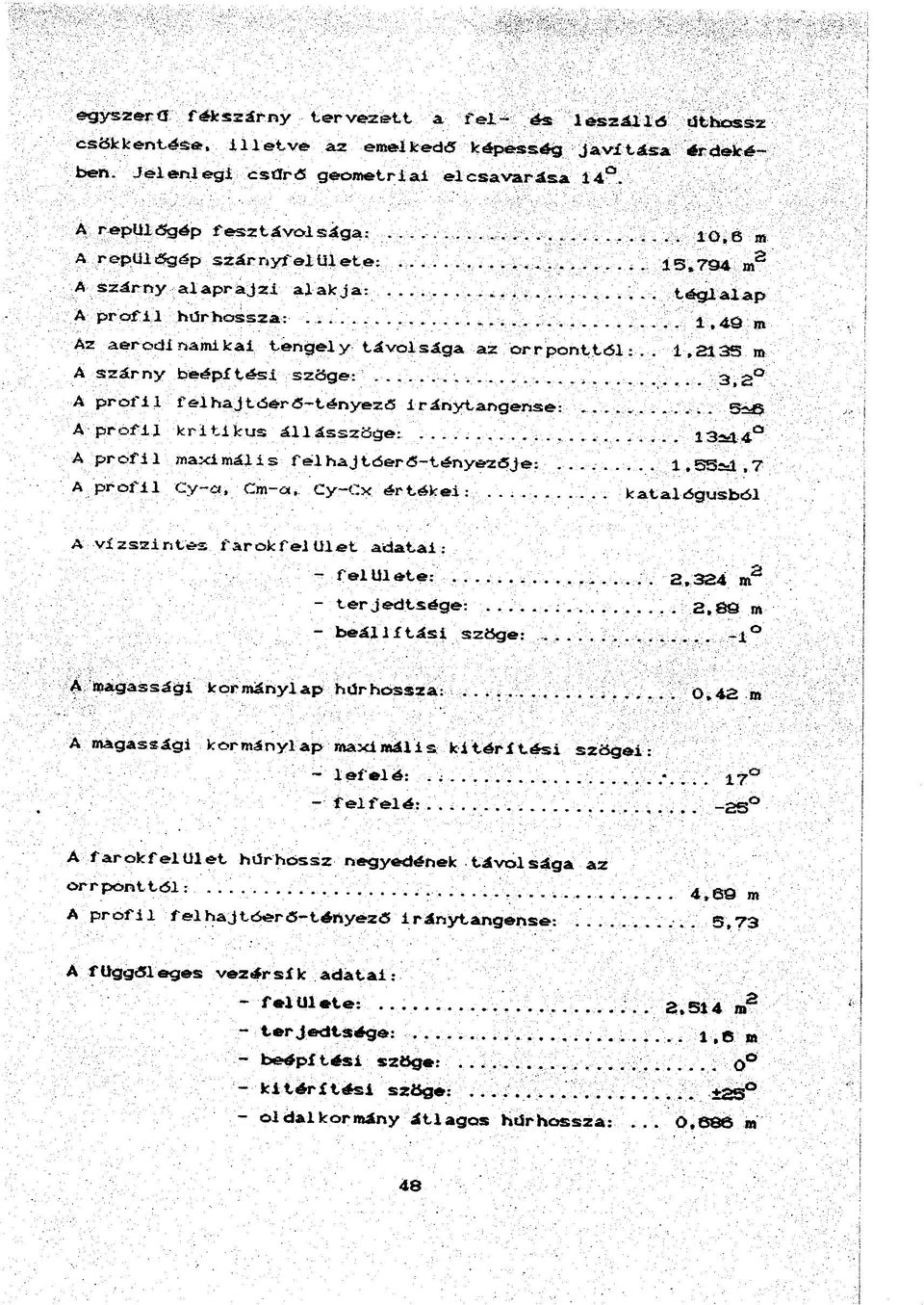 .. 1,2135 m A szárny beépítési szöge:.............. 3 3 A prolii felhajtdérő-tényező iránytangense:...... 5bö A profil kritikus állásszögei...... 13ol4 A profil maximális felhajtóerő tényezője:.