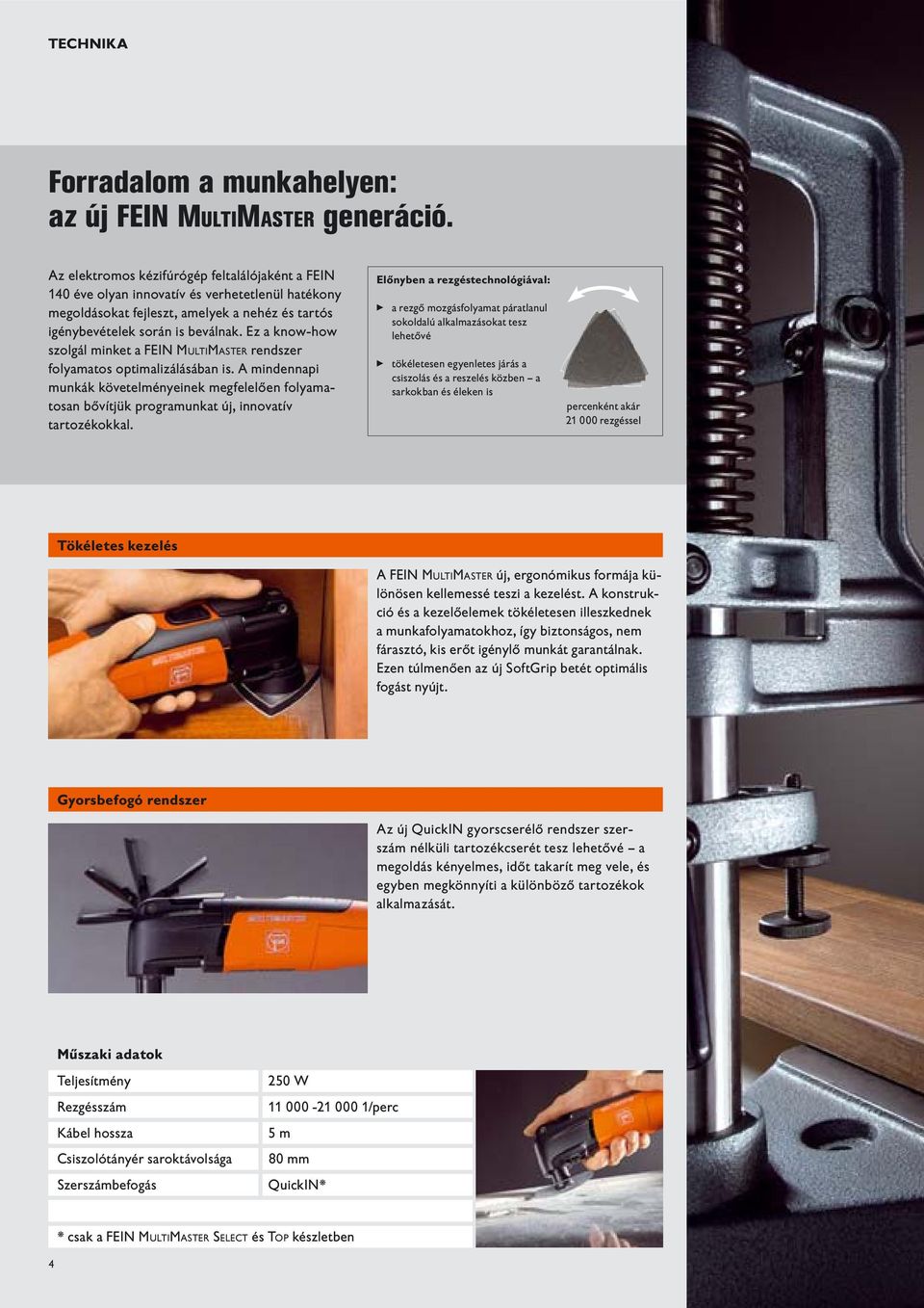 Ez a know-how szolgál minket a FEIN MULTIMASTER rendszer folyamatos optimalizálásában is.