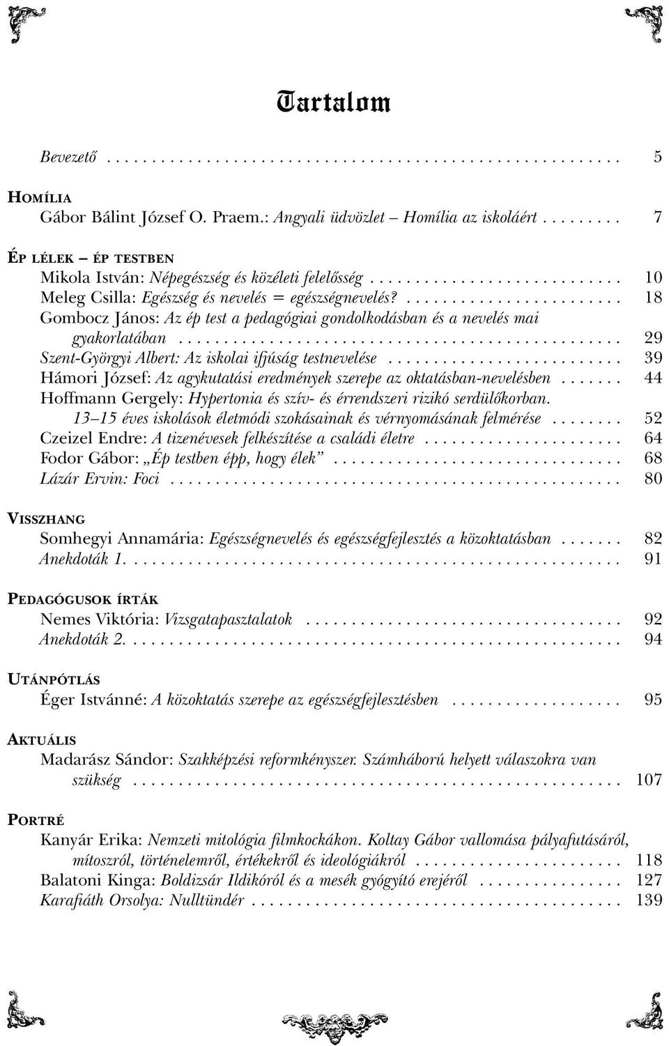 ........................ 18 Gombocz János: Az ép test a pedagógiai gondolkodásban és a nevelés mai gyakorlatában................................................. 29 Szent-Györgyi Albert: Az iskolai ifjúság testnevelése.