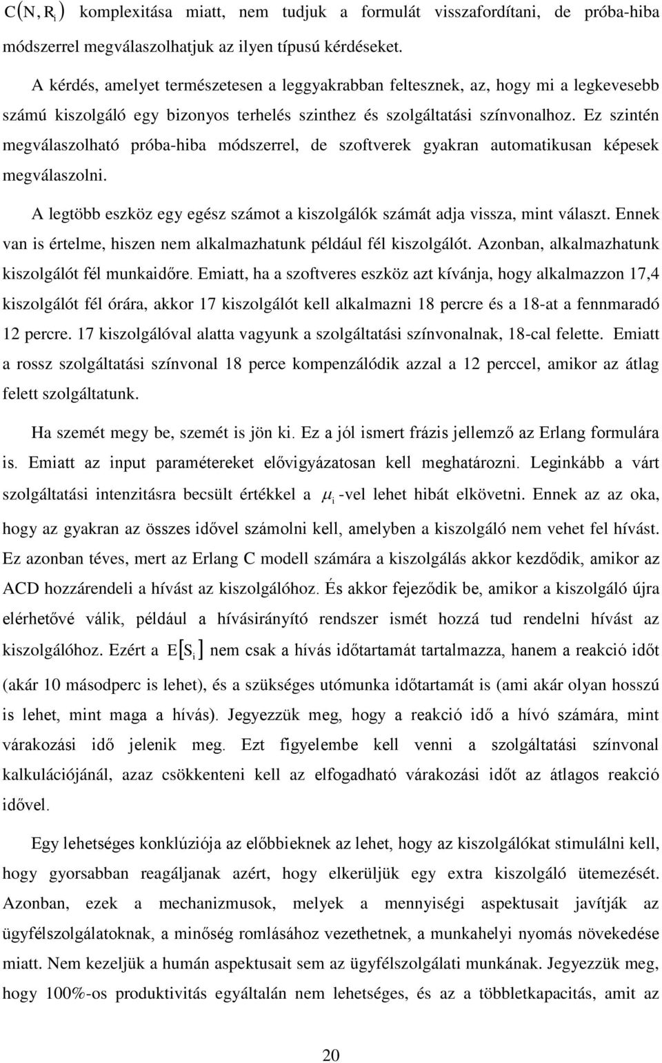 Ez szntén megválaszolható próba-hba módszerrel, de szoftverek gyakran automatkusan képesek megválaszoln. A legtöbb eszköz egy egész számot a kszolgálók számát adja vssza, mnt választ.