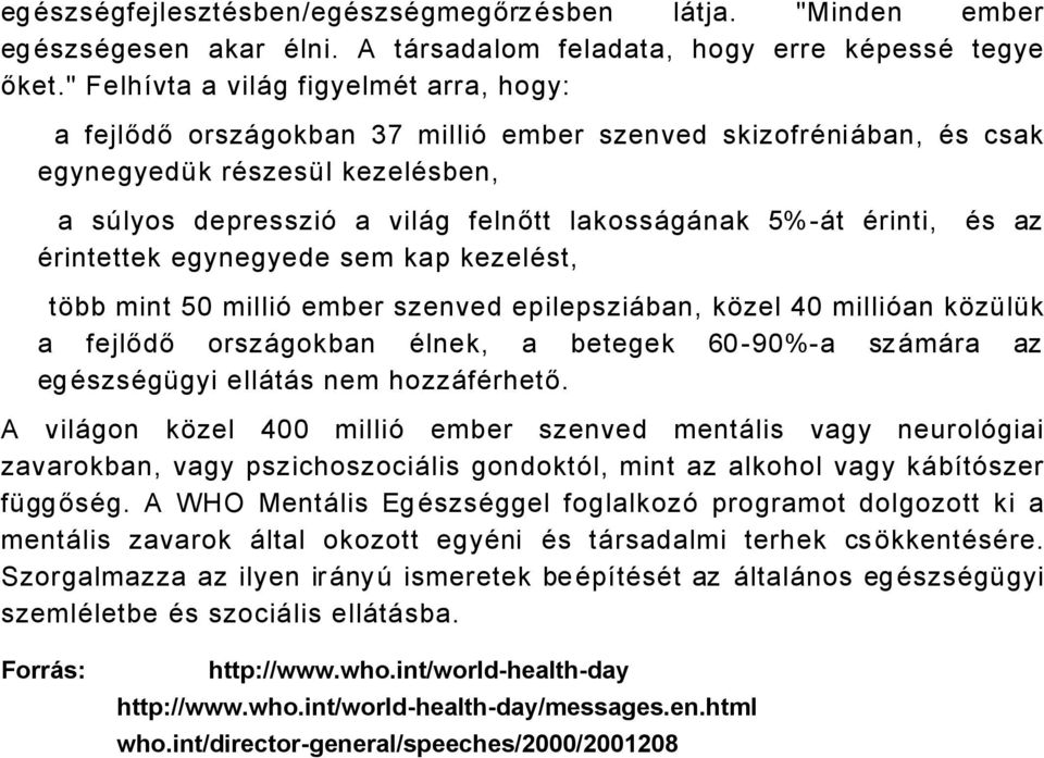 Ärinti, Ärintettek egynegyede sem kap kezeläst, Äs az tübb mint 50 milliö ember szenved epilepsziåban, küzel 40 milliöan küzçlçk a fejlődő orszågokban Älnek, a betegek 60-90%-a szåmåra az