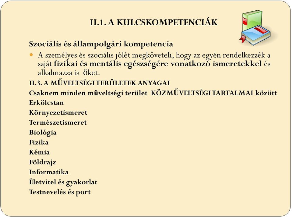 A MŰVELTSÉGI TERÜLETEK ANYAGAI Csaknem minden műveltségi terület KÖZMŰVELTSÉGI TARTALMAI között Erkölcstan