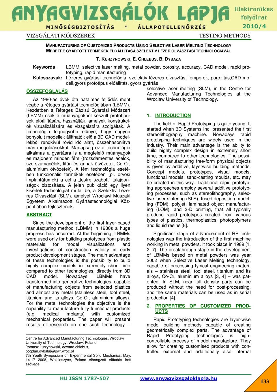DYBAŁA ÖSSZEFOGLALÁS Keywords: LBMM, selective laser melting, metal powder, porosity, accuracy, CAD model, rapid prototyping, rapid manufacturing Kulcsszavak: Lézeres gyártási technológia, szelektív