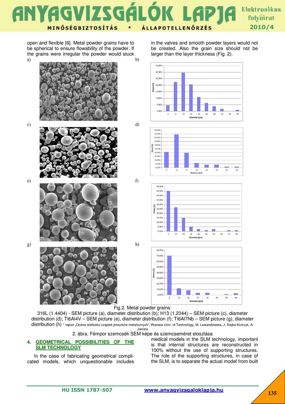 c) d) e) f) g) h) Fig.2. Metal powder grains: 316L (1.4404) - SEM picture (, diameter distribution (; H13 (1.