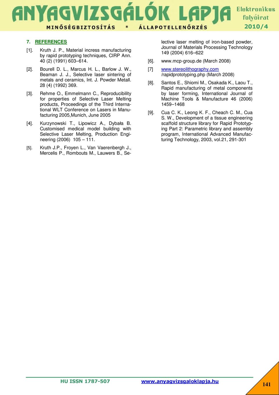 , Reproducibility for properties of Selective Laser Melting products, Proceedings of the Third International WLT Conference on Lasers in Manufacturing 2005,Munich, June 2005 [4]. Kurzynowski T.