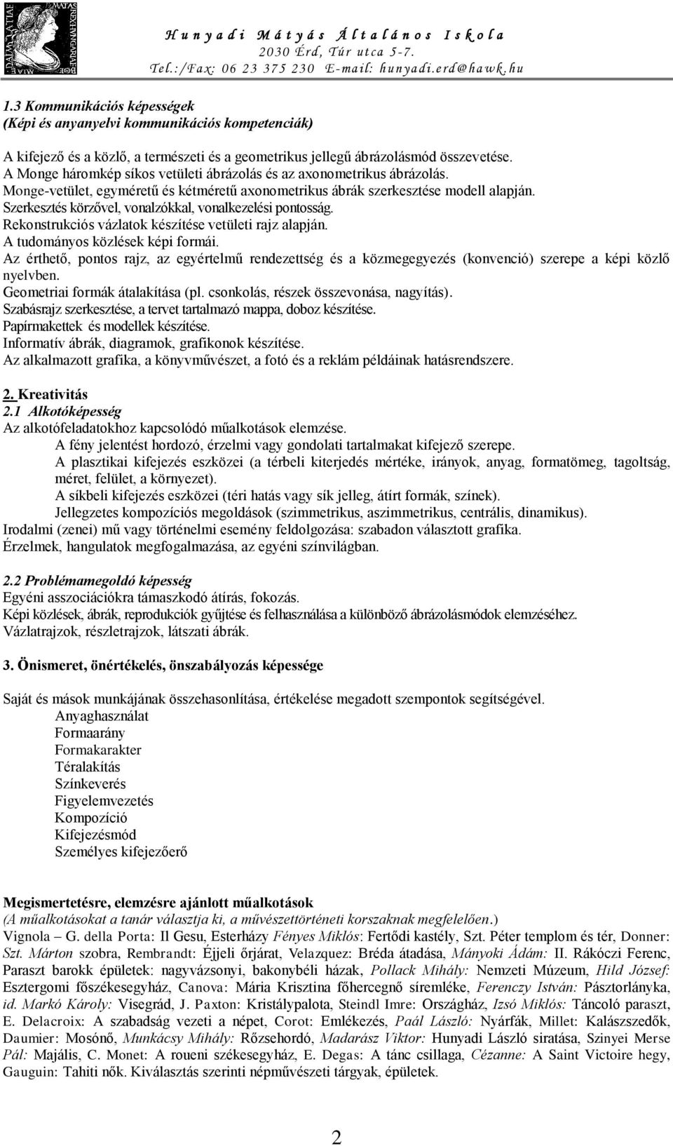 Szerkesztés körzővel, vonalzókkal, vonalkezelési pontosság. Rekonstrukciós vázlatok készítése vetületi rajz alapján. A tudományos közlések képi formái.