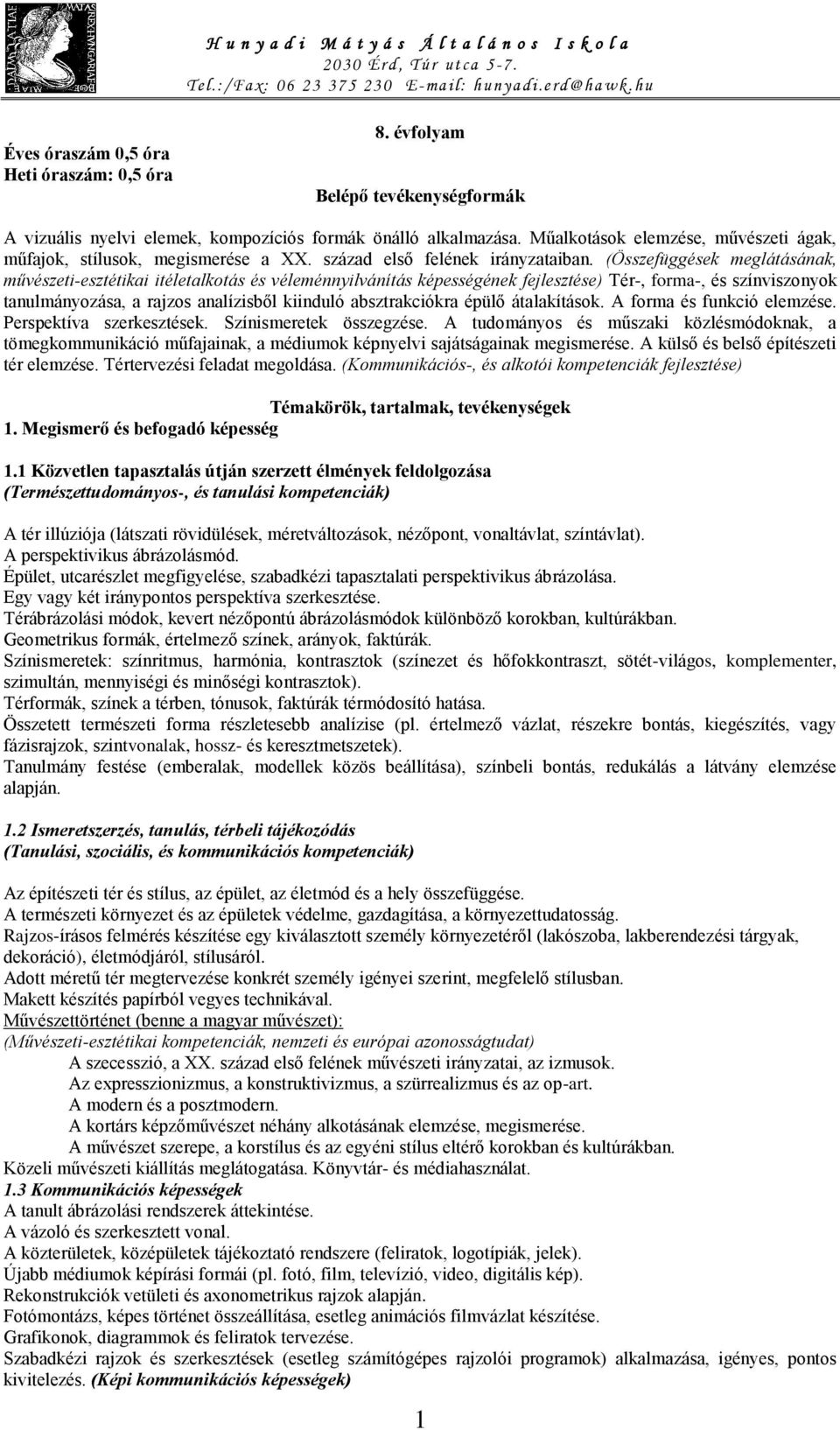 (Összefüggések meglátásának, művészeti-esztétikai itéletalkotás és véleménnyilvánítás képességének fejlesztése) Tér-, forma-, és színviszonyok tanulmányozása, a rajzos analízisből kiinduló