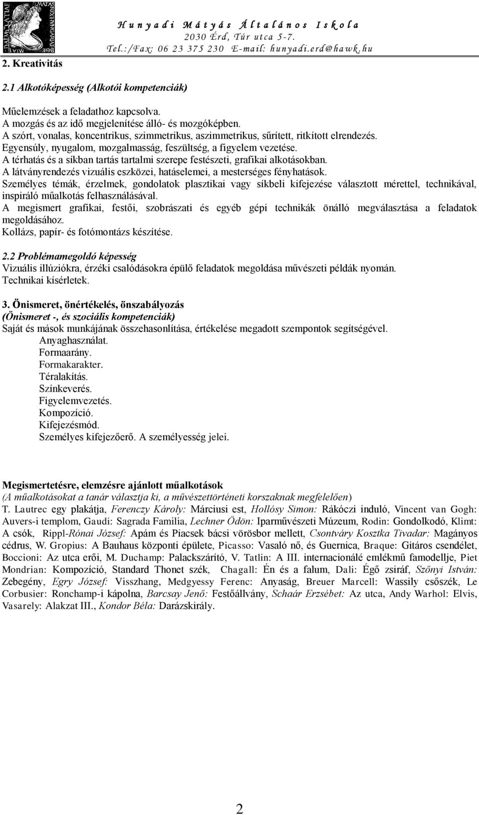 Egyensúly, nyugalom, mozgalmasság, feszültség, a figyelem vezetése. A térhatás és a síkban tartás tartalmi szerepe festészeti, grafikai alkotásokban.