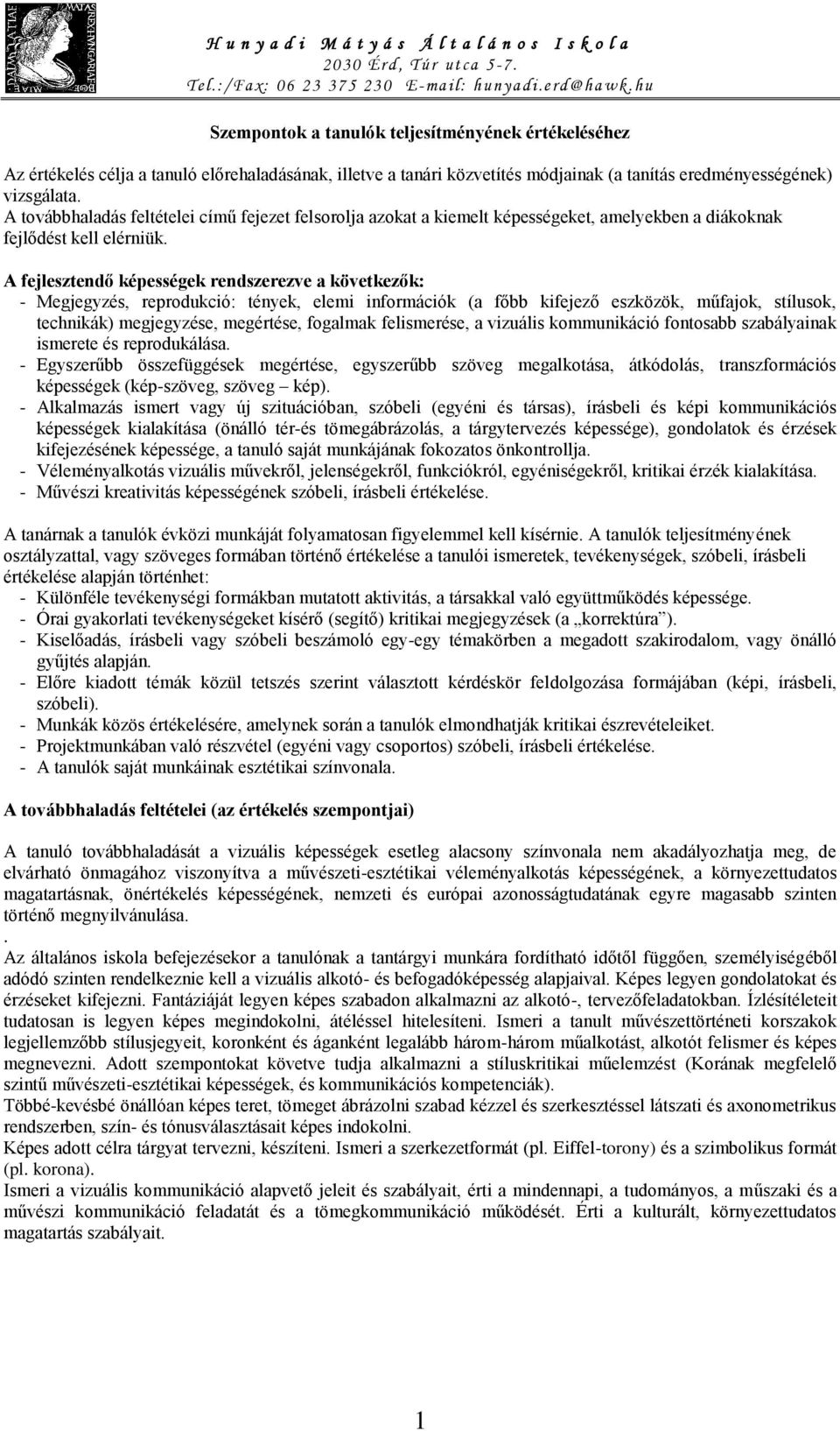 A fejlesztendő képességek rendszerezve a következők: - Megjegyzés, reprodukció: tények, elemi információk (a főbb kifejező eszközök, műfajok, stílusok, technikák) megjegyzése, megértése, fogalmak