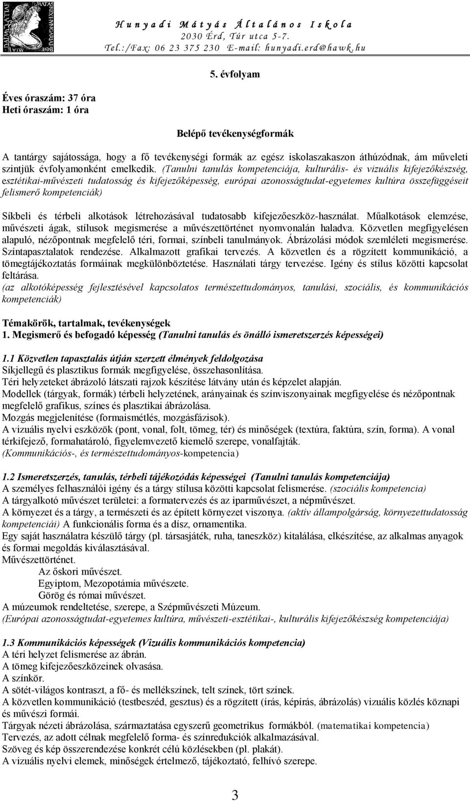 (Tanulni tanulás kompetenciája, kulturális- és vizuális kifejezőkészség, esztétikai-művészeti tudatosság és kifejezőképesség, európai azonosságtudat-egyetemes kultúra összefüggéseit felismerő