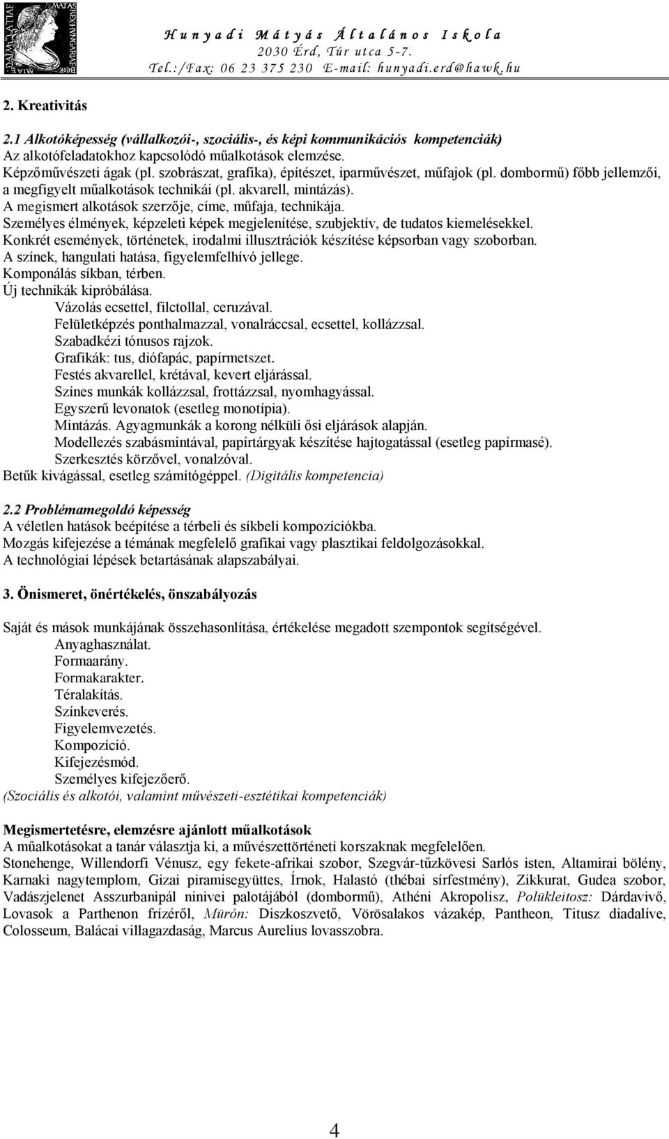 A megismert alkotások szerzője, címe, műfaja, technikája. Személyes élmények, képzeleti képek megjelenítése, szubjektív, de tudatos kiemelésekkel.