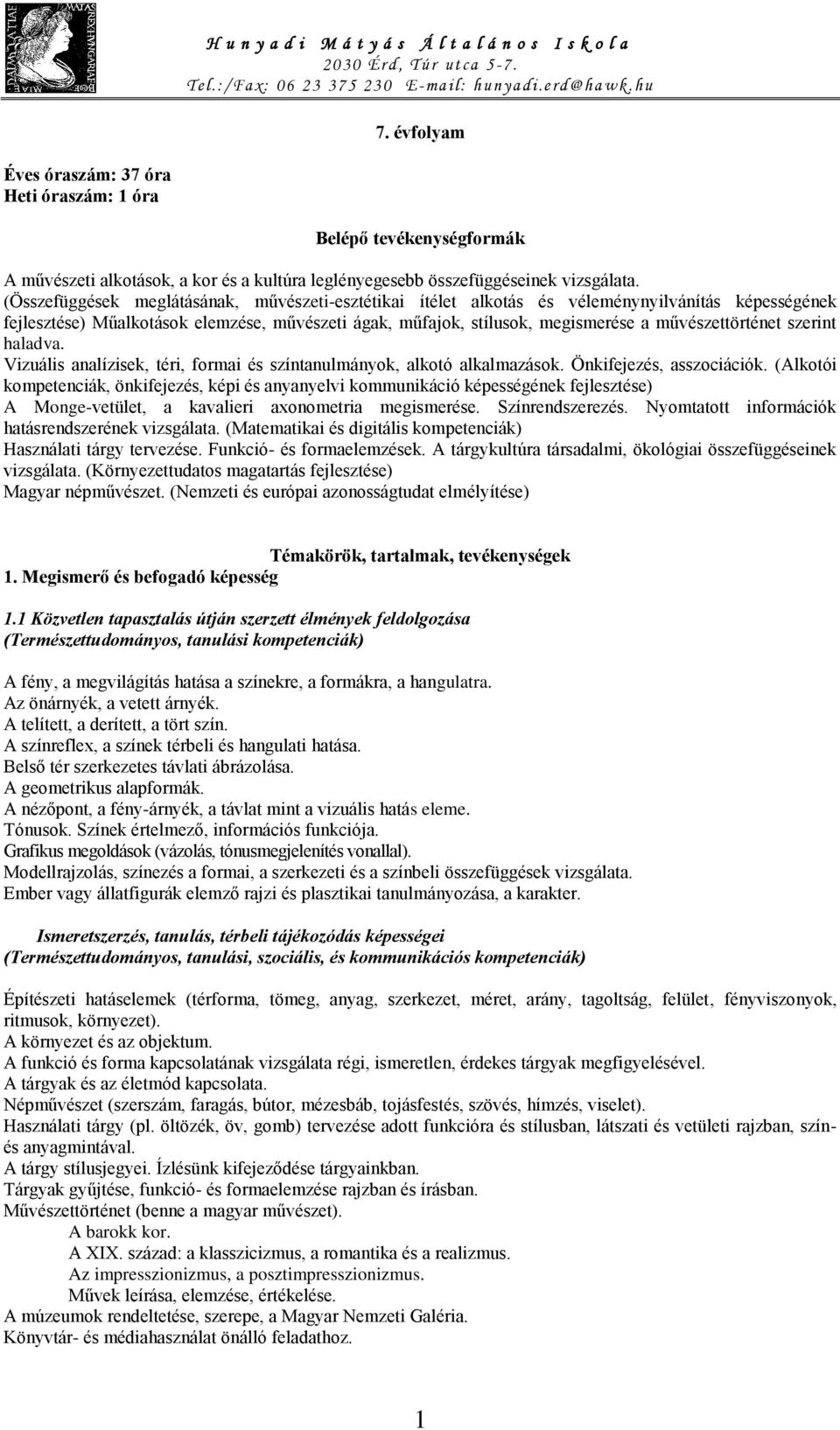 művészettörténet szerint haladva. Vizuális analízisek, téri, formai és színtanulmányok, alkotó alkalmazások. Önkifejezés, asszociációk.