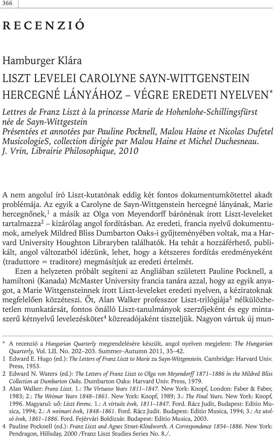 Vrin, Librairie Philosophique, 2010 A nem angolul író Liszt- kutatónak eddig két fontos dokumentumkötettel akadt problémája.