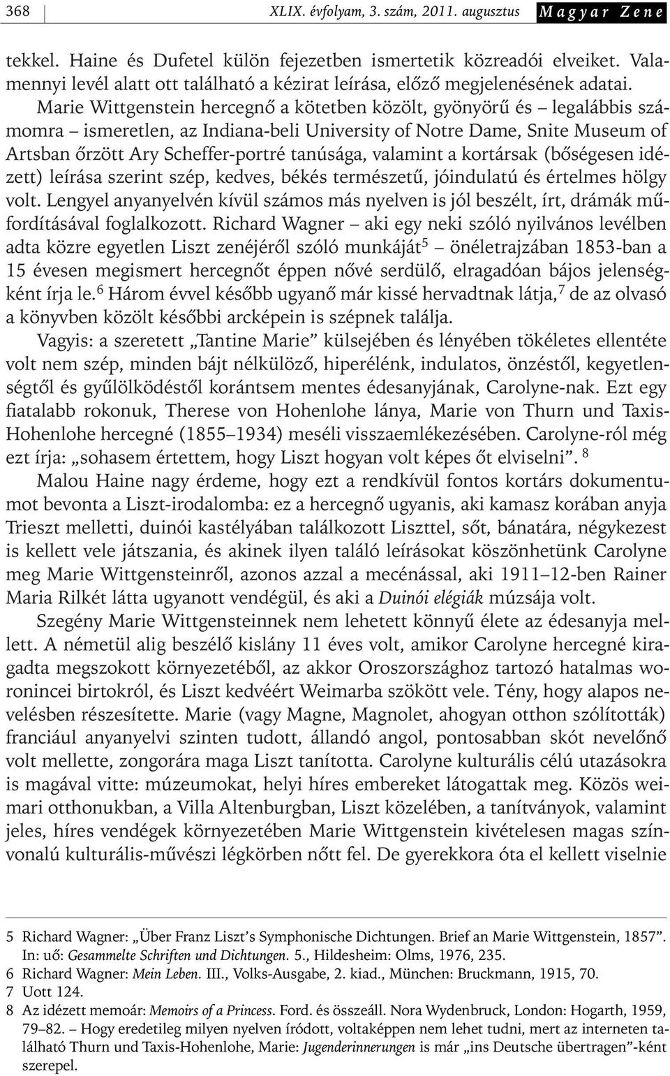 Marie Wittgenstein hercegnô a kötetben közölt, gyönyörû és legalábbis számomra ismeretlen, az Indiana- beli University of Notre Dame, Snite Museum of Artsban ôrzött Ary Scheffer- portré tanúsága,