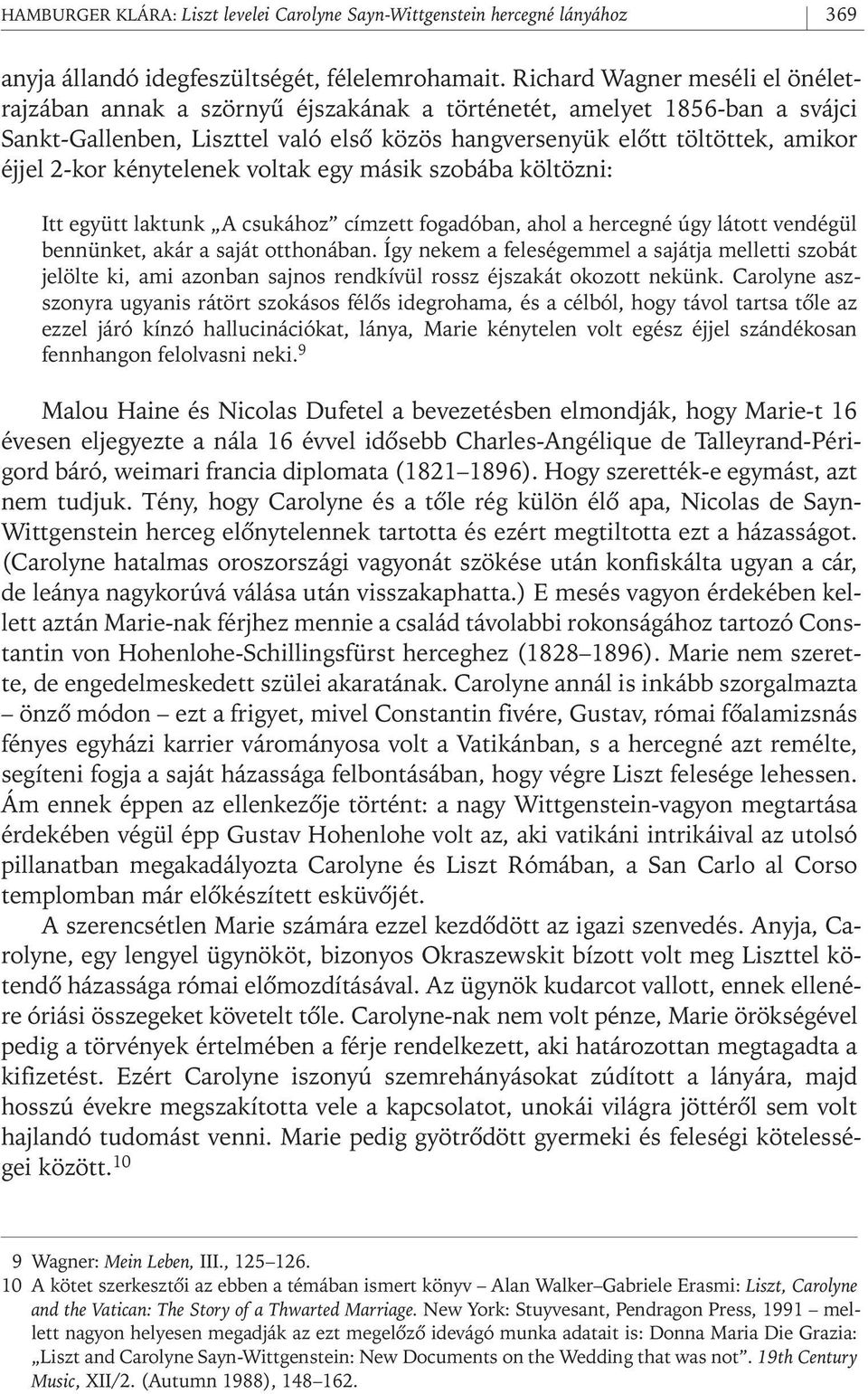 kor kénytelenek voltak egy másik szobába költözni: Itt együtt laktunk A csukához címzett fogadóban, ahol a hercegné úgy látott vendégül bennünket, akár a saját otthonában.