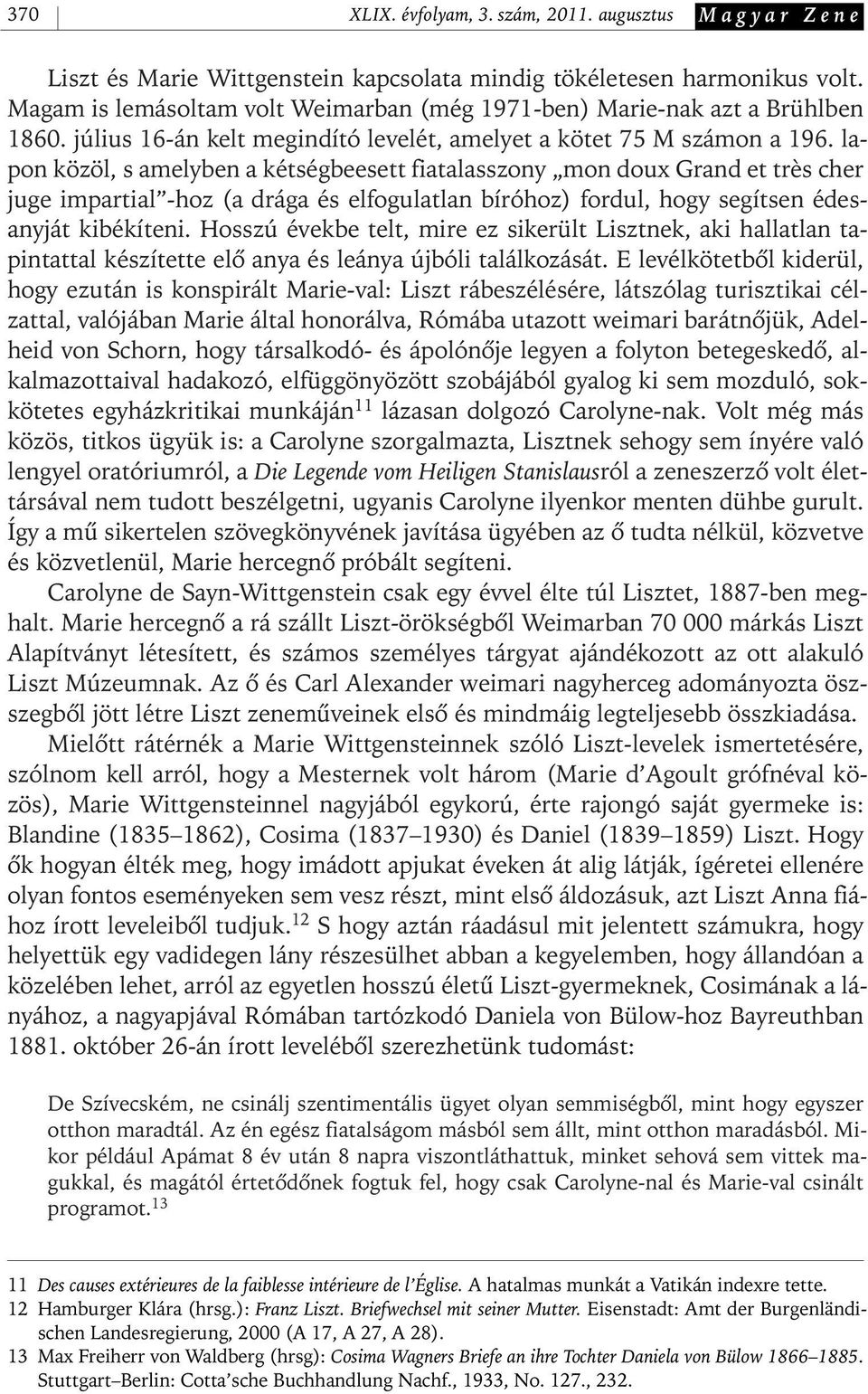 lapon közöl, s amelyben a kétségbeesett fiatalasszony mon doux Grand et très cher juge impartial - hoz (a drága és elfogulatlan bíróhoz) fordul, hogy segítsen édesanyját kibékíteni.