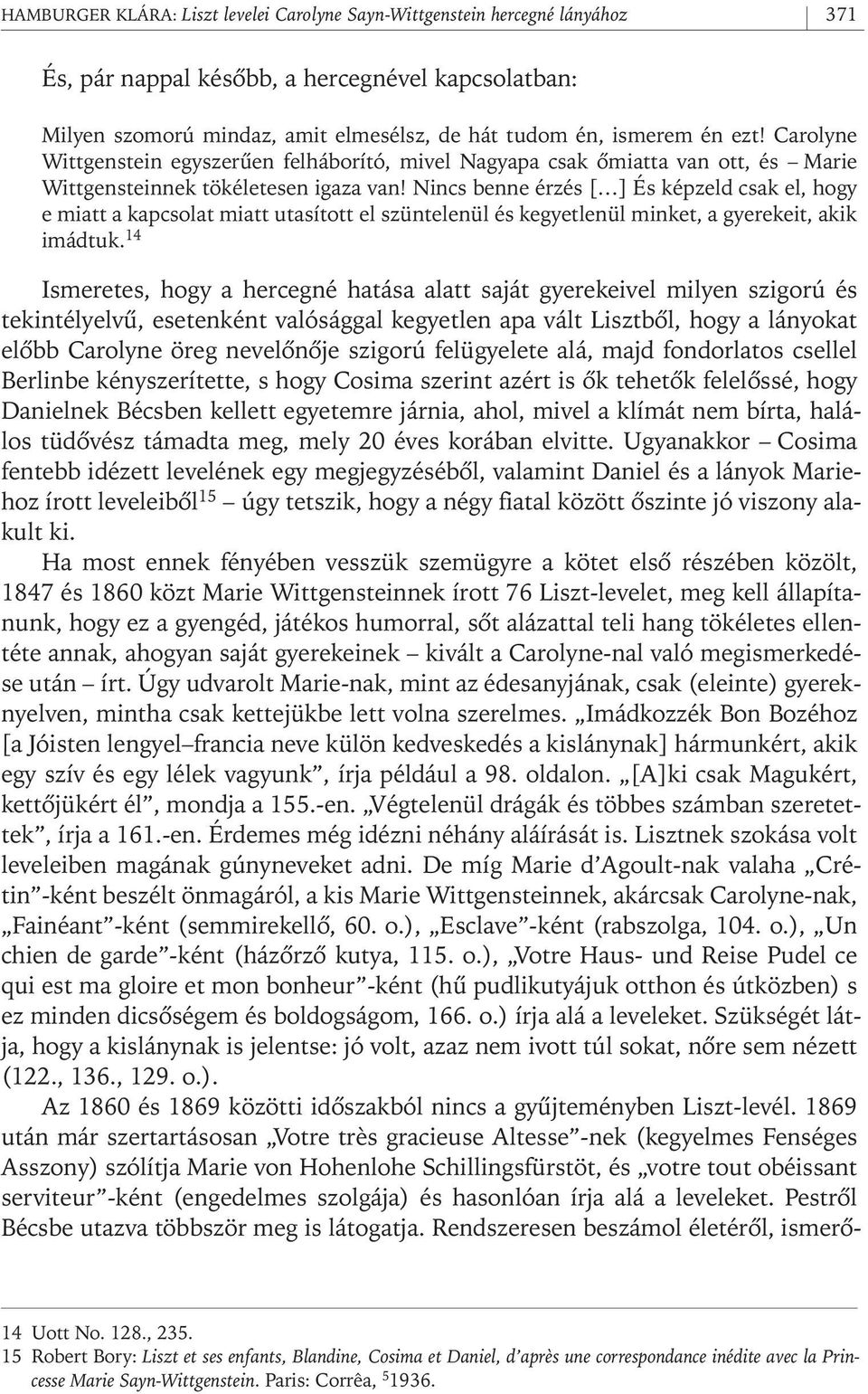 Nincs benne érzés [ ] És képzeld csak el, hogy e miatt a kapcsolat miatt utasított el szüntelenül és kegyetlenül minket, a gyerekeit, akik imádtuk.