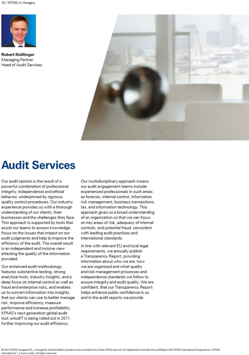 This approach is supported by tools that assist our teams to access knowledge, focus on the issues that impact on our audit judgments and help to improve the efficiency of the audit.