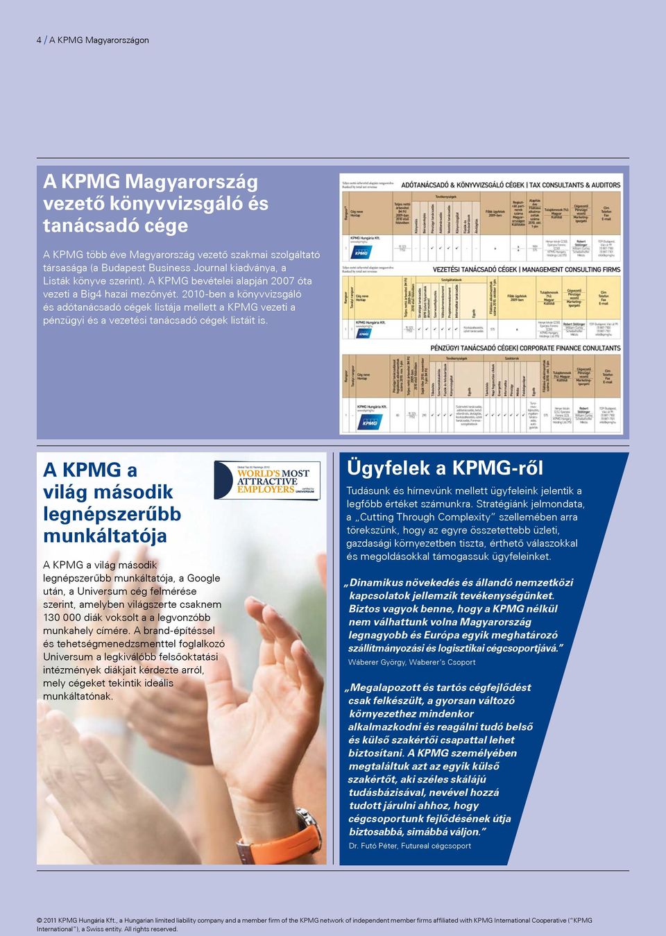 2010-ben a könyvvizsgáló és adótanácsadó cégek listája mellett a KPMG vezeti a pénzügyi és a vezetési tanácsadó cégek listáit is.