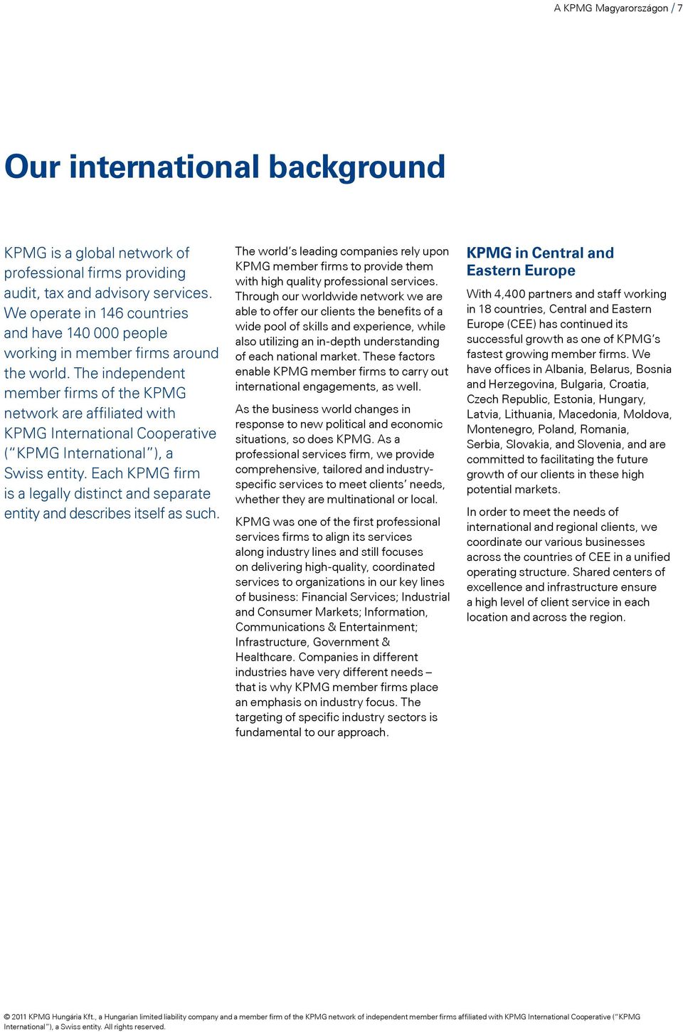 The independent member firms of the KPMG network are affiliated with KPMG International Cooperative ( KPMG International ), a Swiss entity.