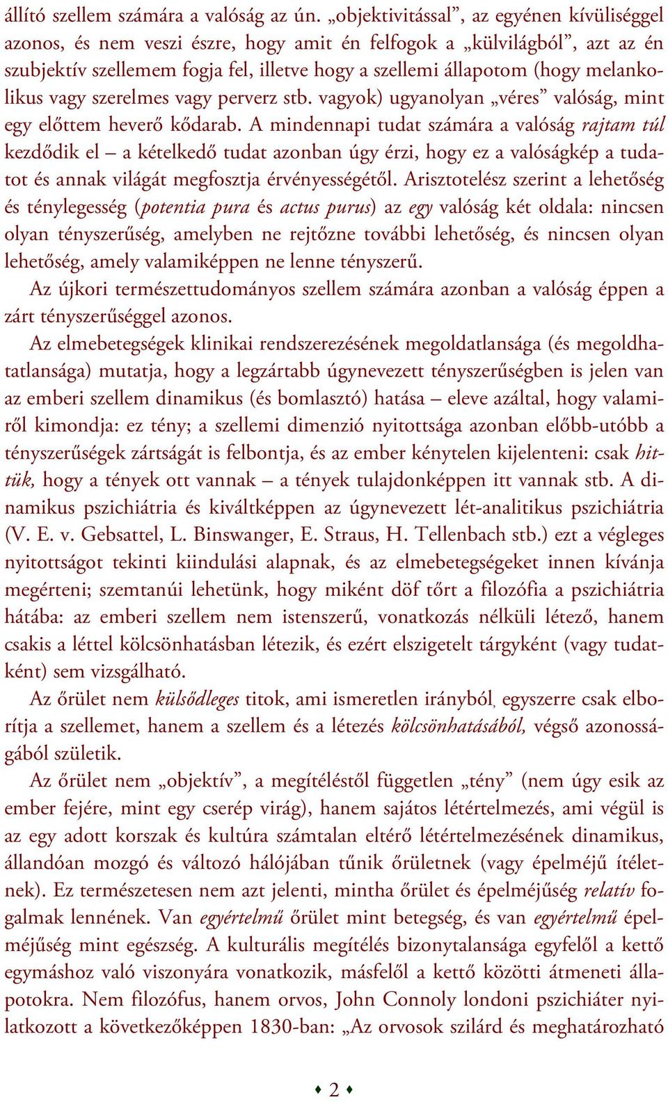 melankolikus vagy szerelmes vagy perverz stb. vagyok) ugyanolyan véres valóság, mint egy előttem heverő kődarab.