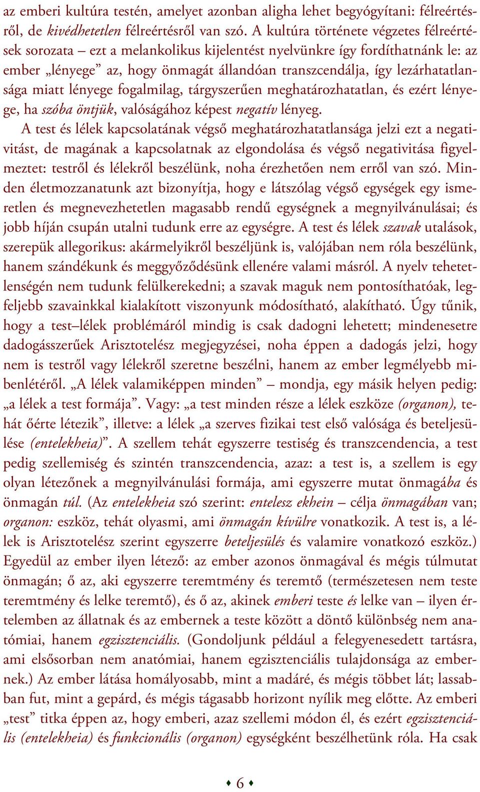 miatt lényege fogalmilag, tárgyszerűen meghatározhatatlan, és ezért lényege, ha szóba öntjük, valóságához képest negatív lényeg.