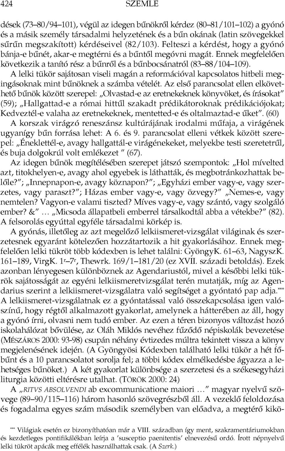 A lelki tükör sajátosan viseli magán a reformációval kapcsolatos hitbeli megingásoknak mint bűnöknek a számba vételét.