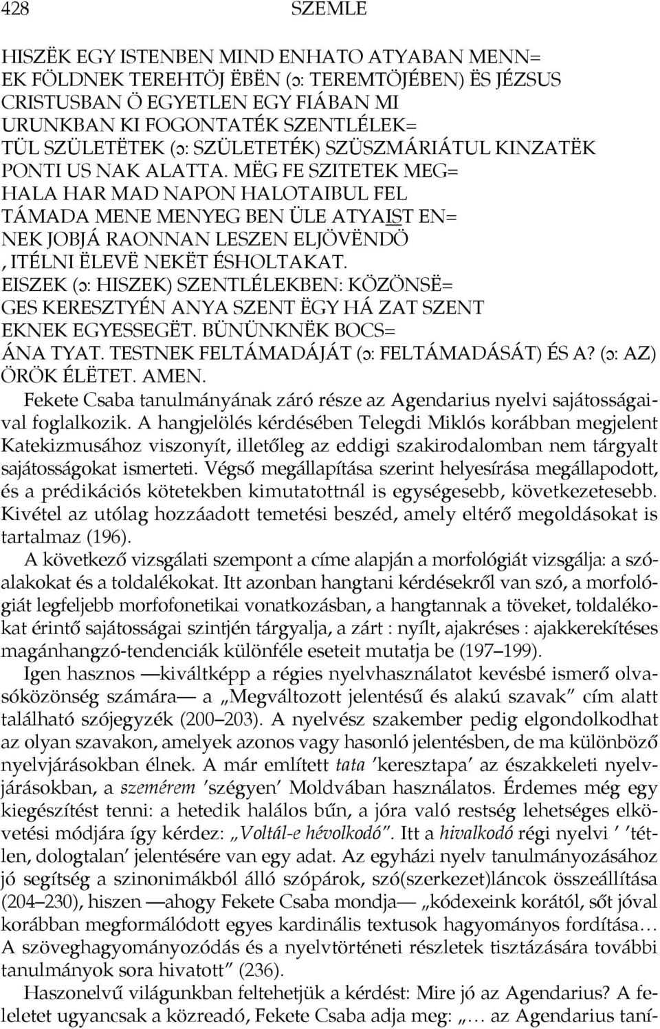 MËG FE SZITETEK MEG= HALA HAR MAD NAPON HALOTAIBUL FEL TÁMADA MENE MENYEG BEN ÜLE ATYAIST EN= NEK JOBJÁ RAONNAN LESZEN ELJÖVËNDÖ, ITÉLNI ËLEVË NEKËT ÉSHOLTAKAT.