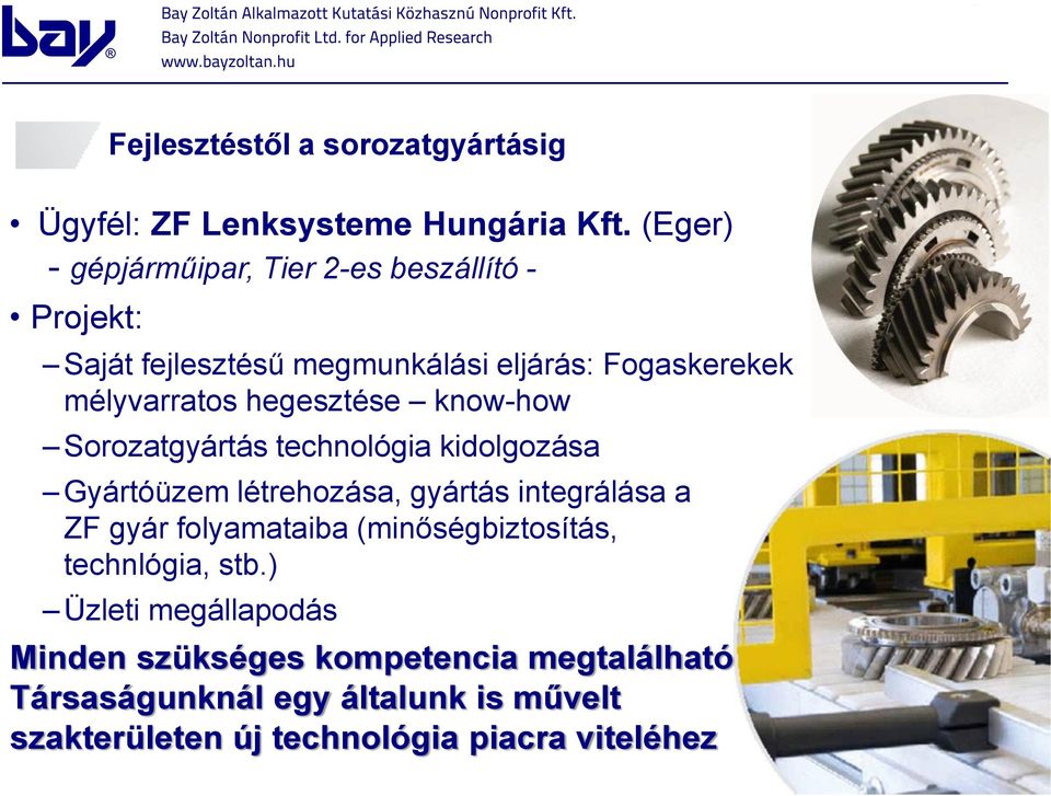 hegesztése know-how Sorozatgyártás technológia kidolgozása Gyártóüzem létrehozása, gyártás integrálása a ZF gyár