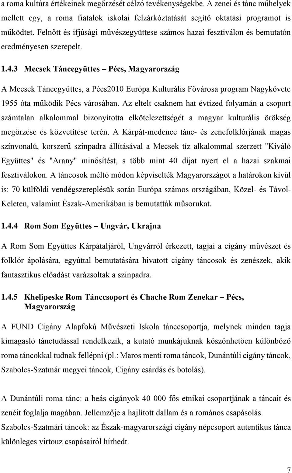 3 Mecsek Táncegyüttes Pécs, Magyarország A Mecsek Táncegyüttes, a Pécs2010 Európa Kulturális Fővárosa program Nagykövete 1955 óta működik Pécs városában.