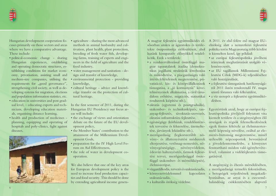 and medium-size companies, utilising the requirements for good governance, strengthening civil society, as well as developing systems for migration, elections and population information statistics,