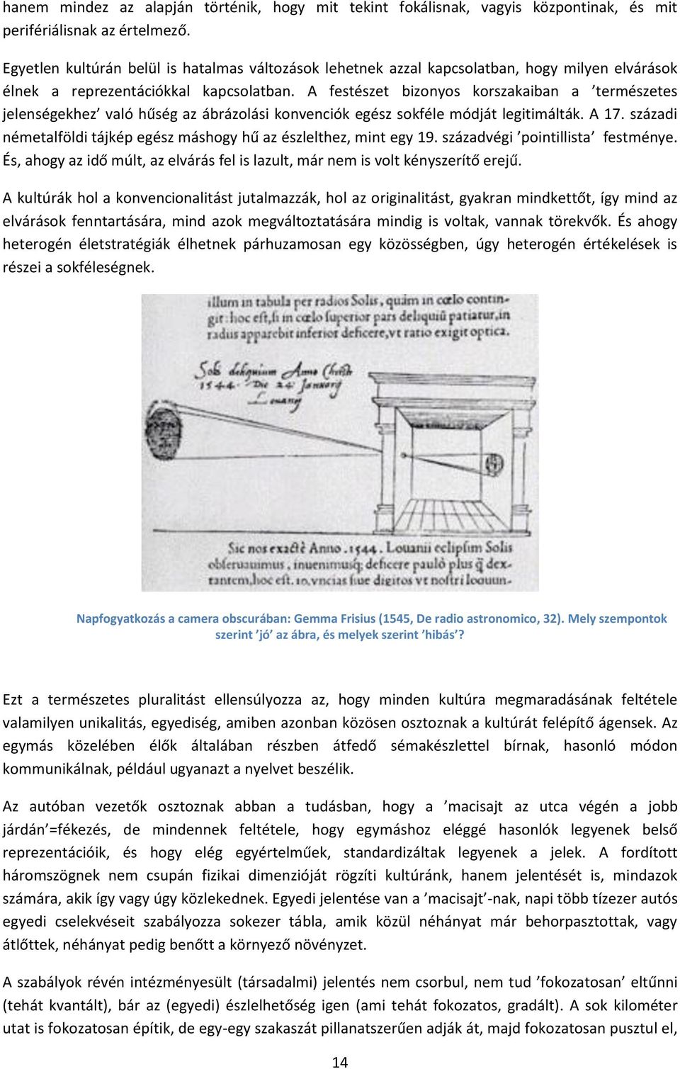 A festészet bizonyos korszakaiban a természetes jelenségekhez való hűség az ábrázolási konvenciók egész sokféle módját legitimálták. A 17.