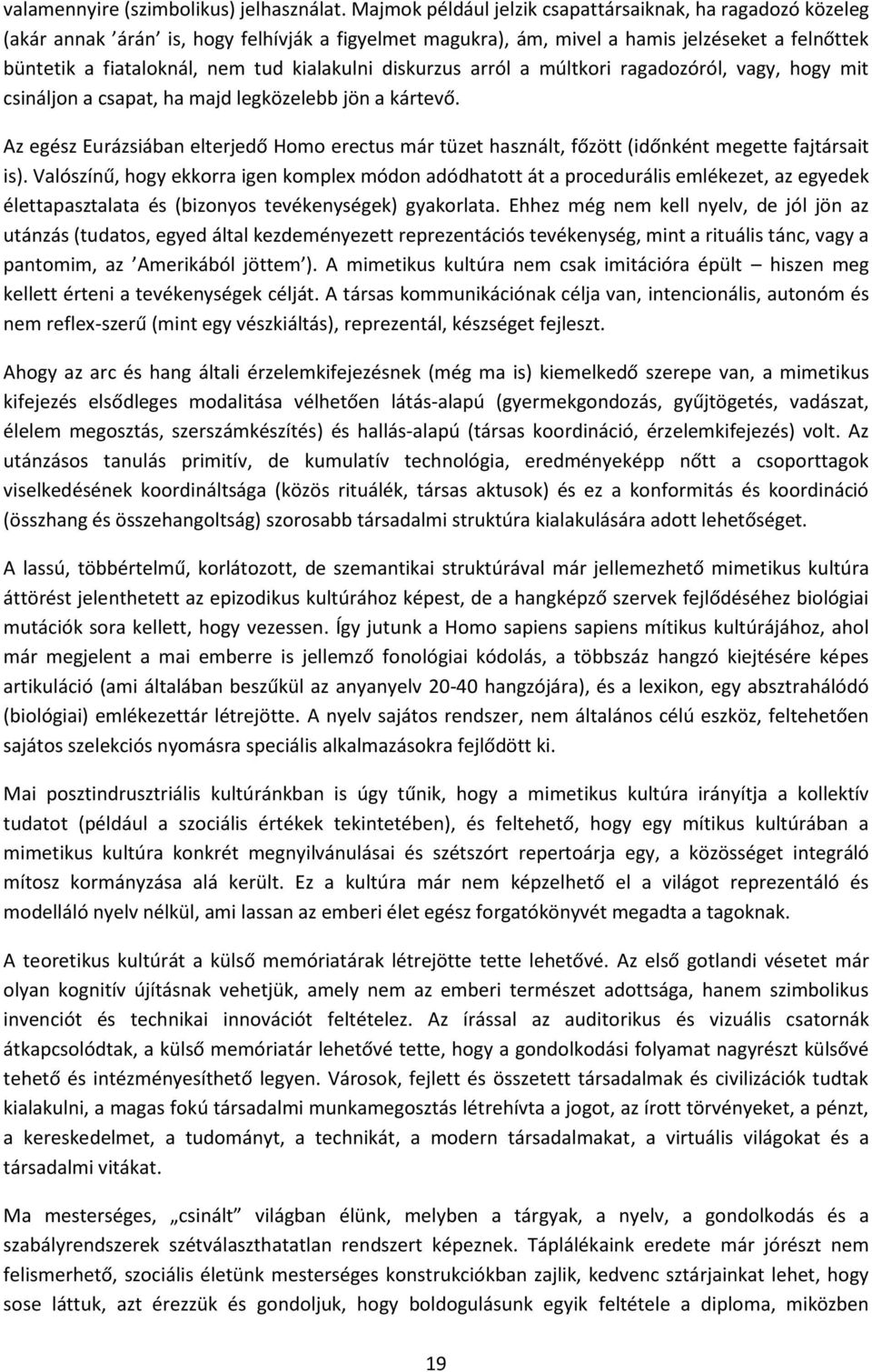 kialakulni diskurzus arról a múltkori ragadozóról, vagy, hogy mit csináljon a csapat, ha majd legközelebb jön a kártevő.