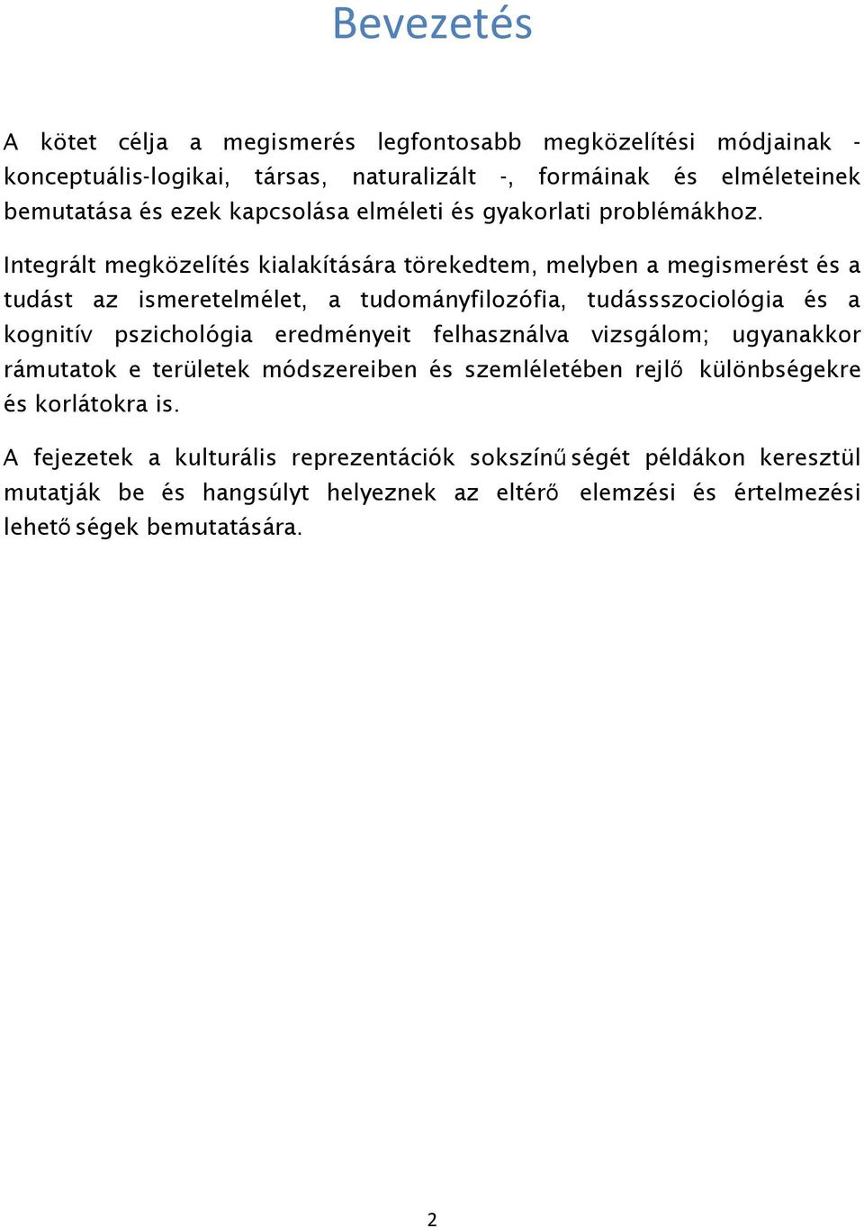 Integrált megközelítés kialakítására törekedtem, melyben a megismerést és a tudást az ismeretelmélet, a tudományfilozófia, tudássszociológia és a kognitív pszichológia