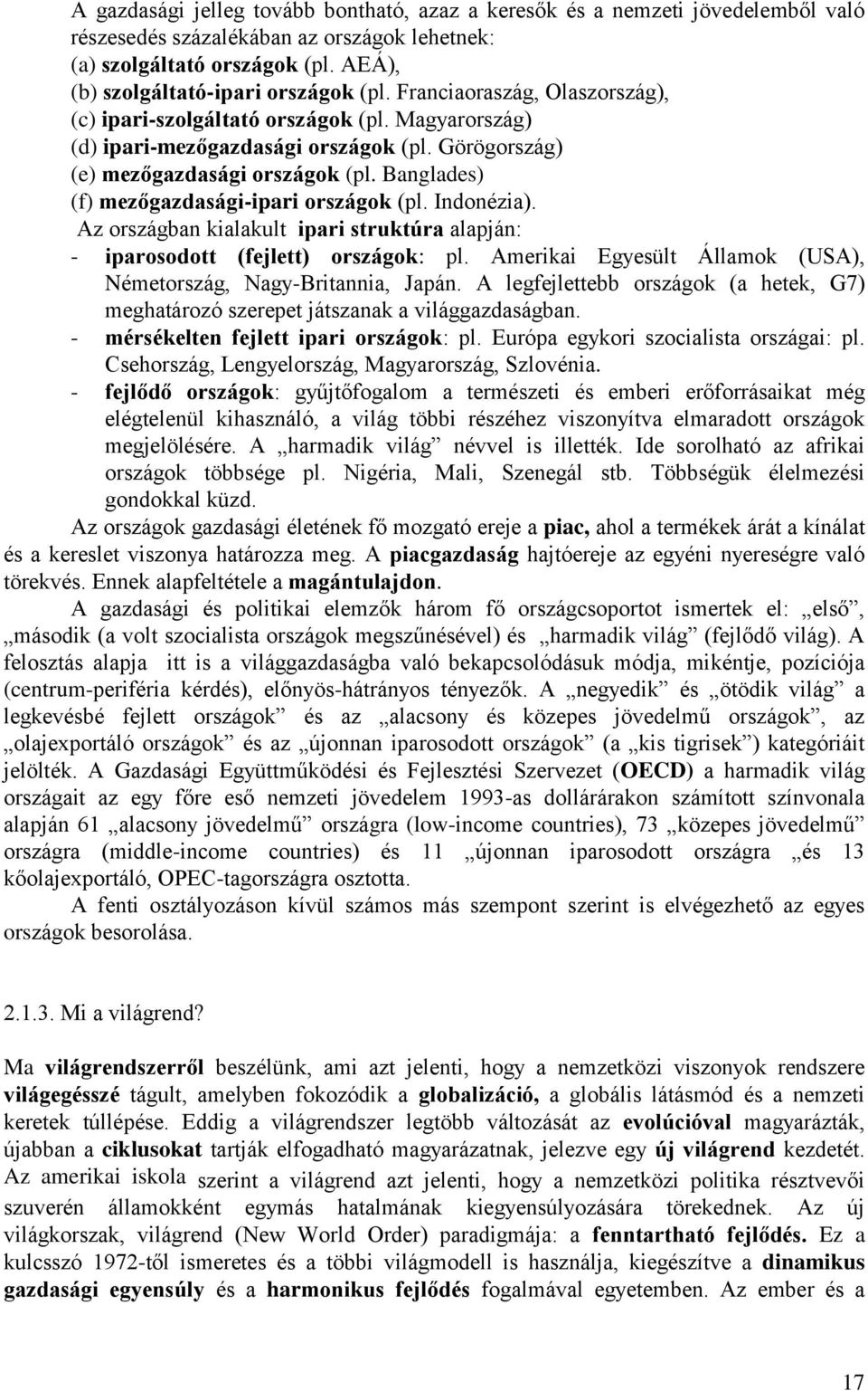 Banglades) (f) mezőgazdasági-ipari országok (pl. Indonézia). Az országban kialakult ipari struktúra alapján: - iparosodott (fejlett) országok: pl.