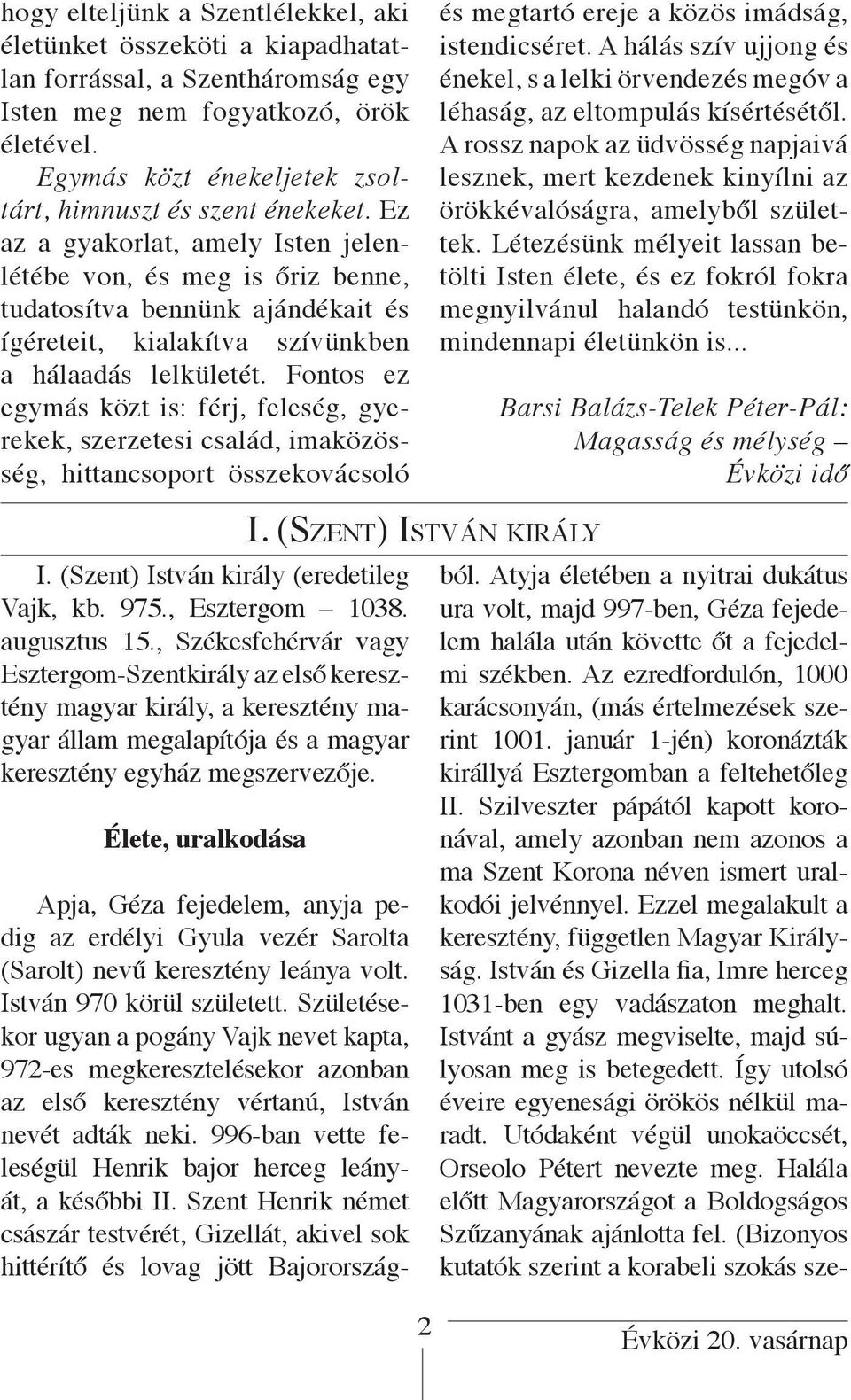 Ez az a gyakorlat, amely Isten jelenlétébe von, és meg is őriz benne, tudatosítva bennünk ajándékait és ígéreteit, kialakítva szívünkben a hálaadás lelkületét.