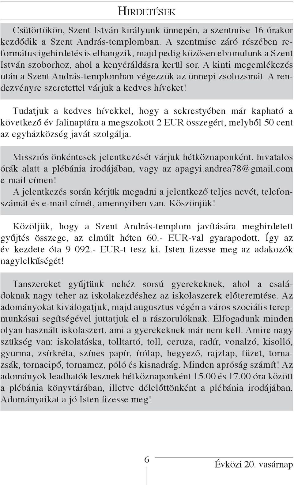 A kinti megemlékezés után a Szent András-templomban végezzük az ünnepi zsolozsmát. A rendezvényre szeretettel várjuk a kedves híveket!