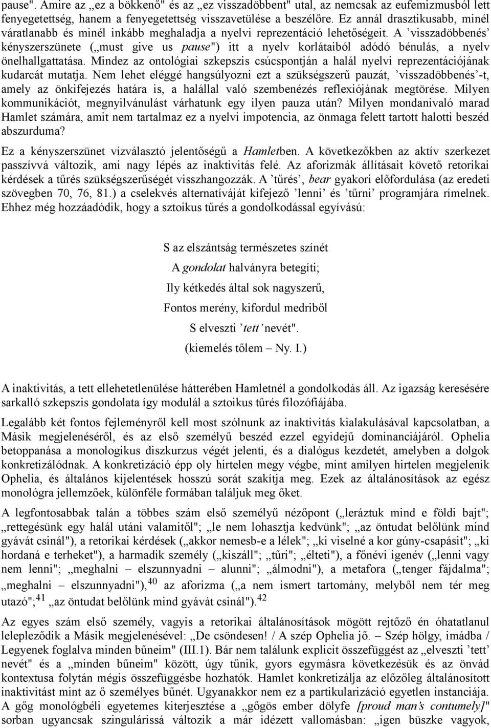 A visszadöbbenés kényszerszünete ( must give us pause") itt a nyelv korlátaiból adódó bénulás, a nyelv önelhallgattatása.