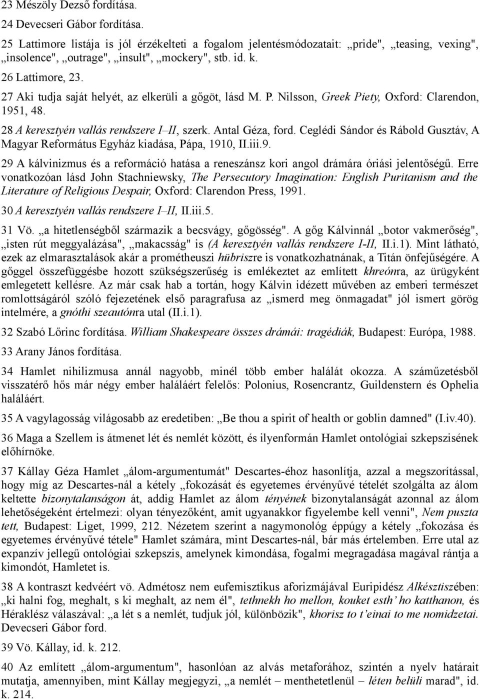 Ceglédi Sándor és Rábold Gusztáv, A Magyar Református Egyház kiadása, Pápa, 1910, II.iii.9. 29 A kálvinizmus és a reformáció hatása a reneszánsz kori angol drámára óriási jelentőségű.