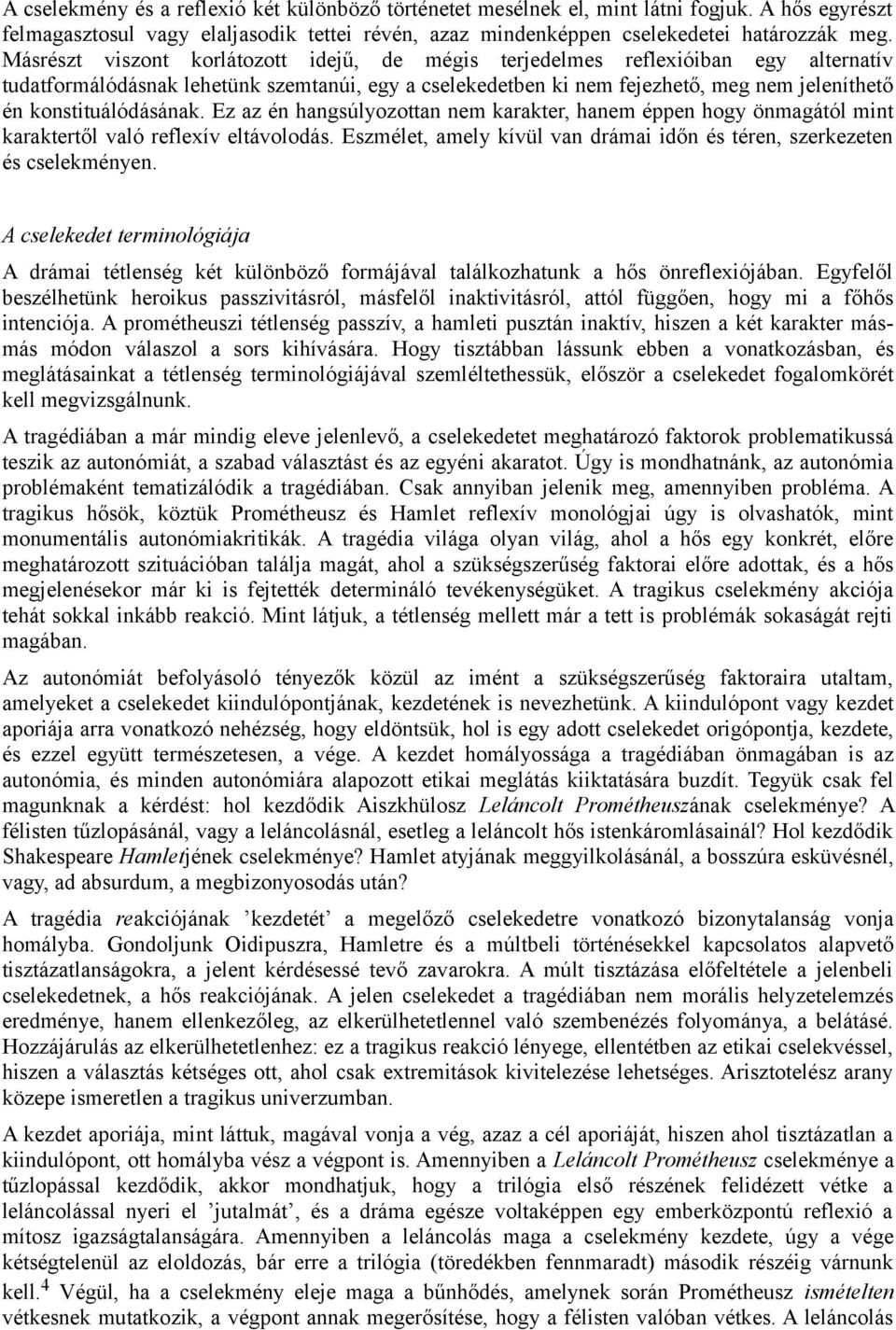 konstituálódásának. Ez az én hangsúlyozottan nem karakter, hanem éppen hogy önmagától mint karaktertől való reflexív eltávolodás.