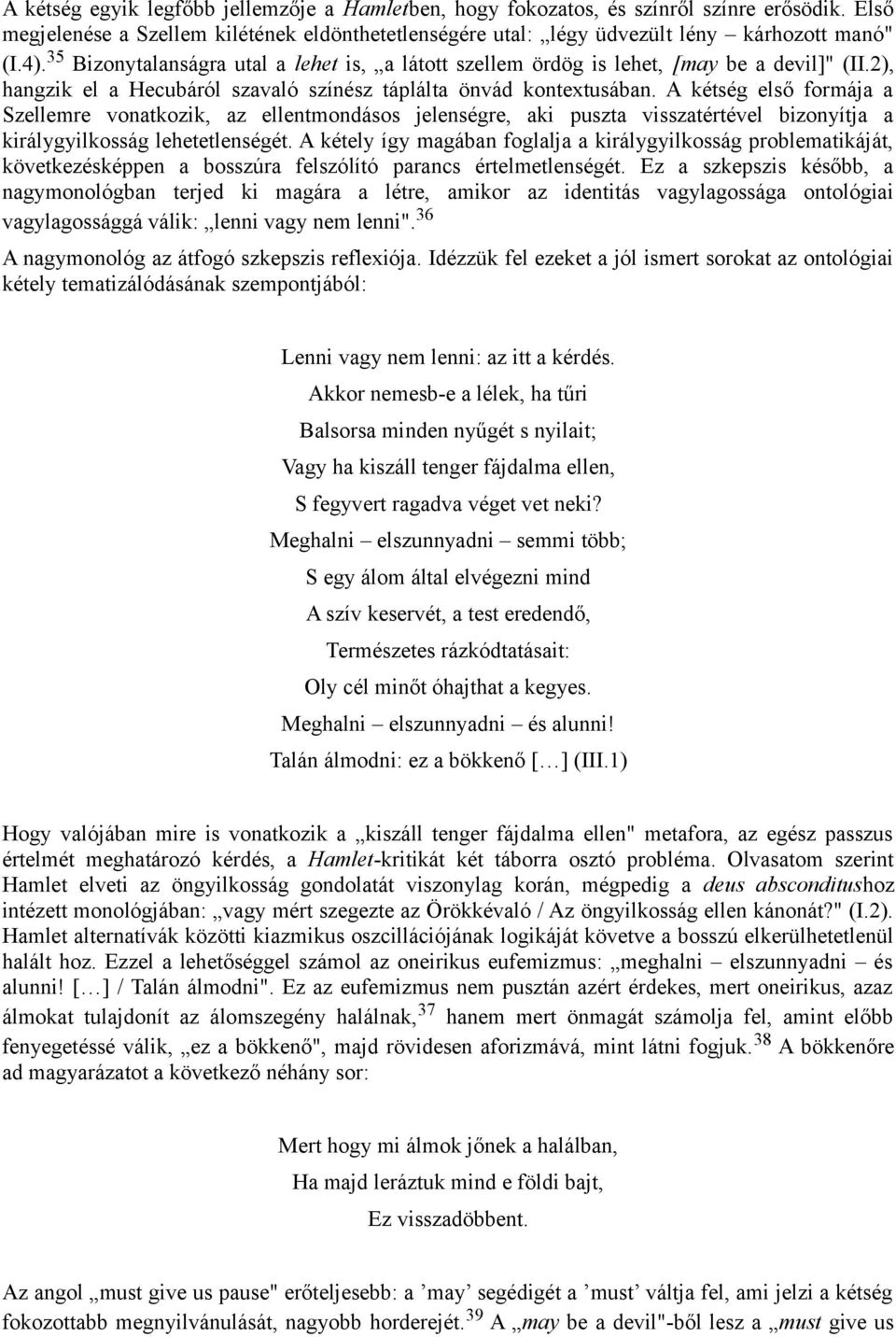 A kétség első formája a Szellemre vonatkozik, az ellentmondásos jelenségre, aki puszta visszatértével bizonyítja a királygyilkosság lehetetlenségét.