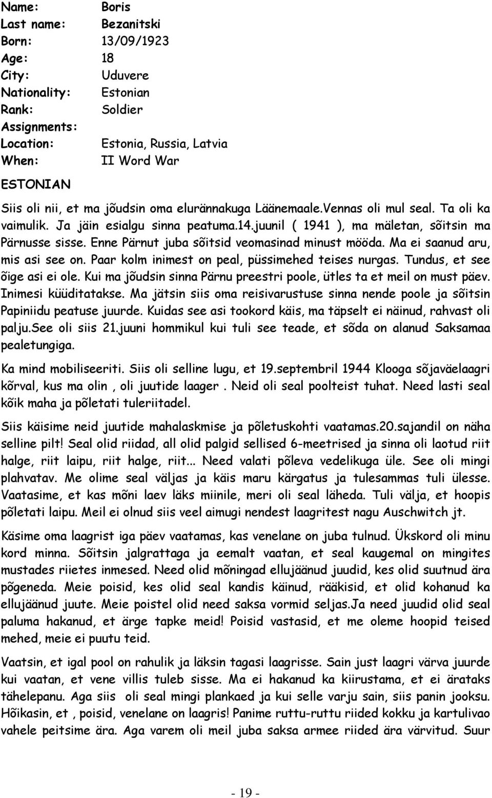 Enne Pärnut juba sõitsid veomasinad minust mööda. Ma ei saanud aru, mis asi see on. Paar kolm inimest on peal, püssimehed teises nurgas. Tundus, et see õige asi ei ole.