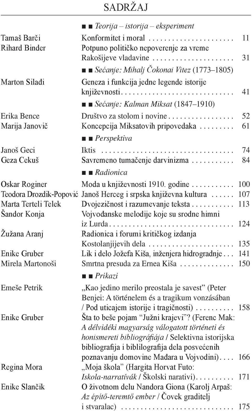 .. 52 Marija Janovič Koncepcija Miksatovih pripovedaka... 61 Perspektiva Janoš Geci Iktis... 74 Geza Cekuš Savremeno tumačenje darvinizma... 84 Radionica Oskar Roginer Moda u književnosti 1910.