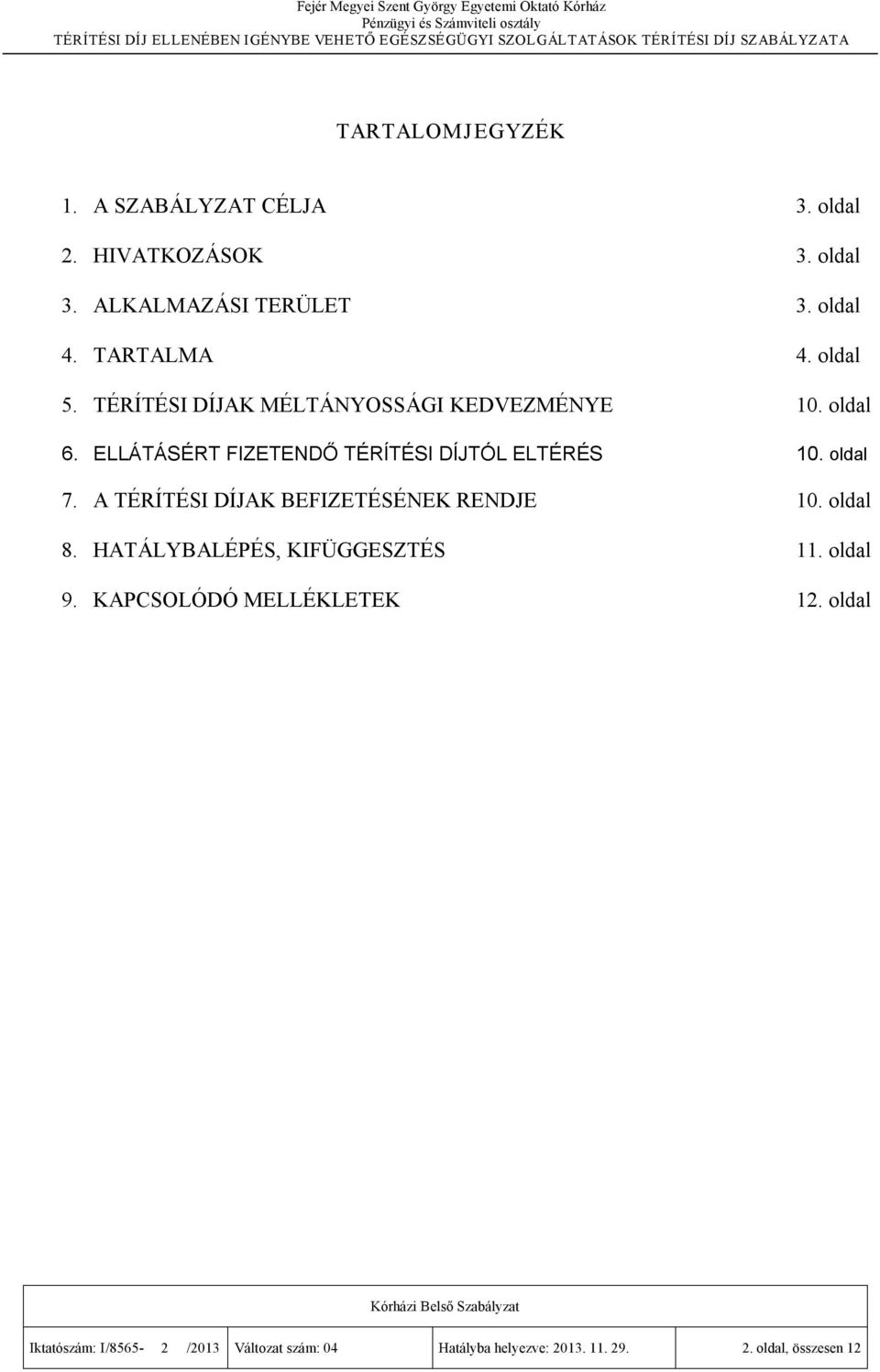 ELLÁTÁSÉRT FIZETENDŐ TÉRÍTÉSI DÍJTÓL ELTÉRÉS 10. oldal 7. A TÉRÍTÉSI DÍJAK BEFIZETÉSÉNEK RENDJE 10. oldal 8.