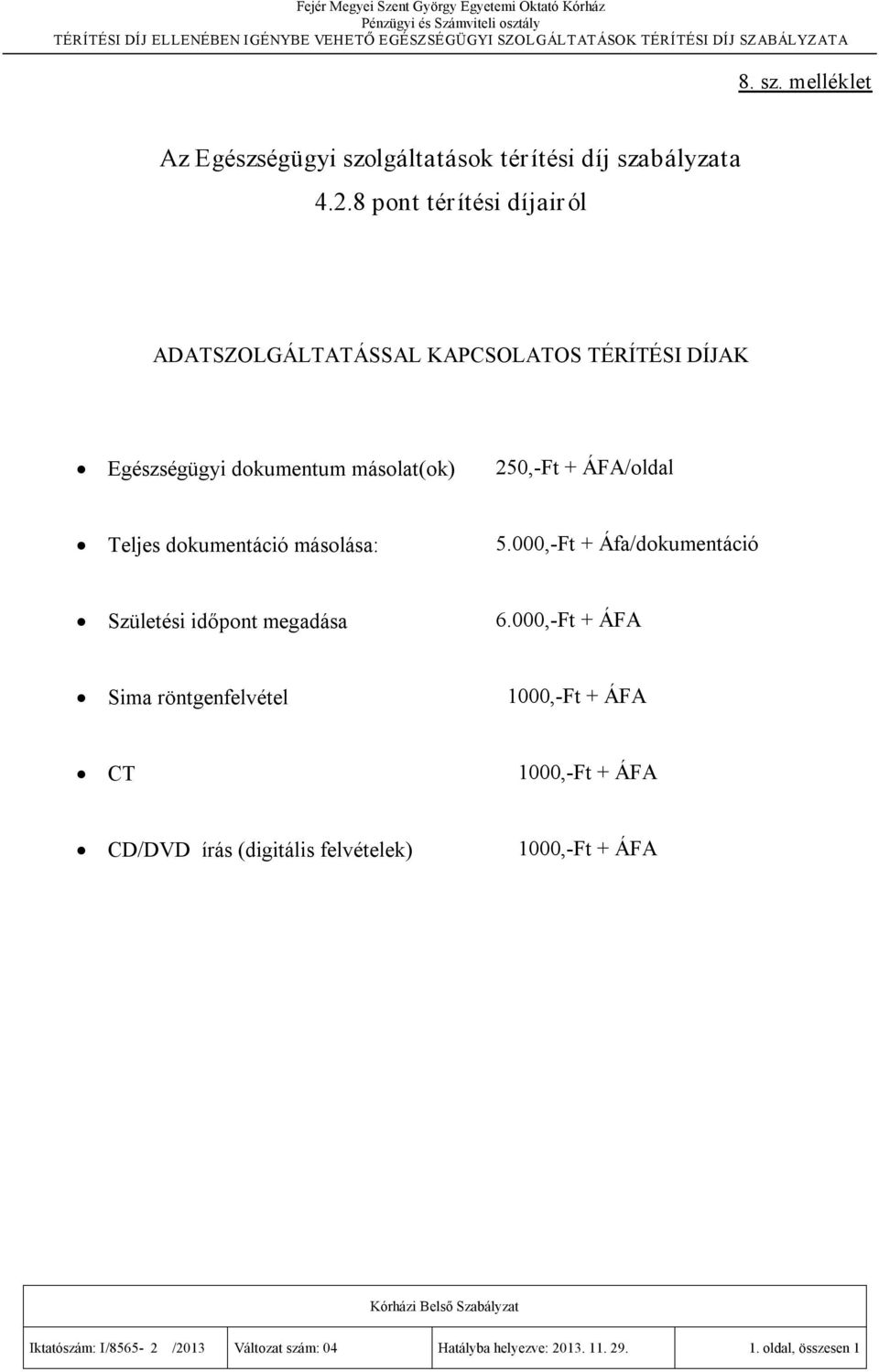 ÁFA/oldal Teljes dokumentáció másolása: 5.000, Ft + Áfa/dokumentáció Születési időpont megadása 6.